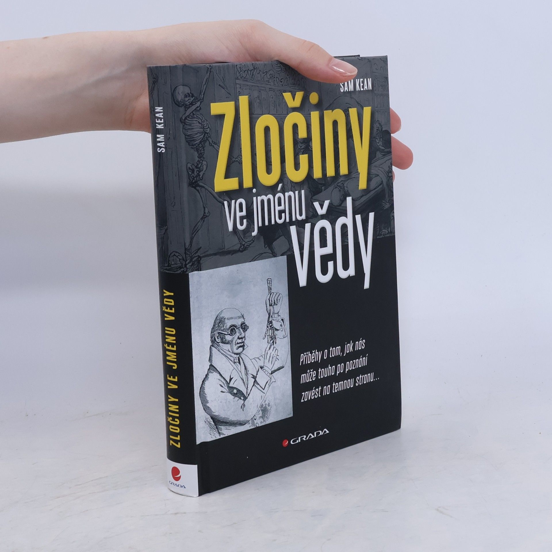 Sam Kean Zločiny ve jménu vědy : příběhy o tom, jak nás může touha po poznání zavést na temnou stranu...