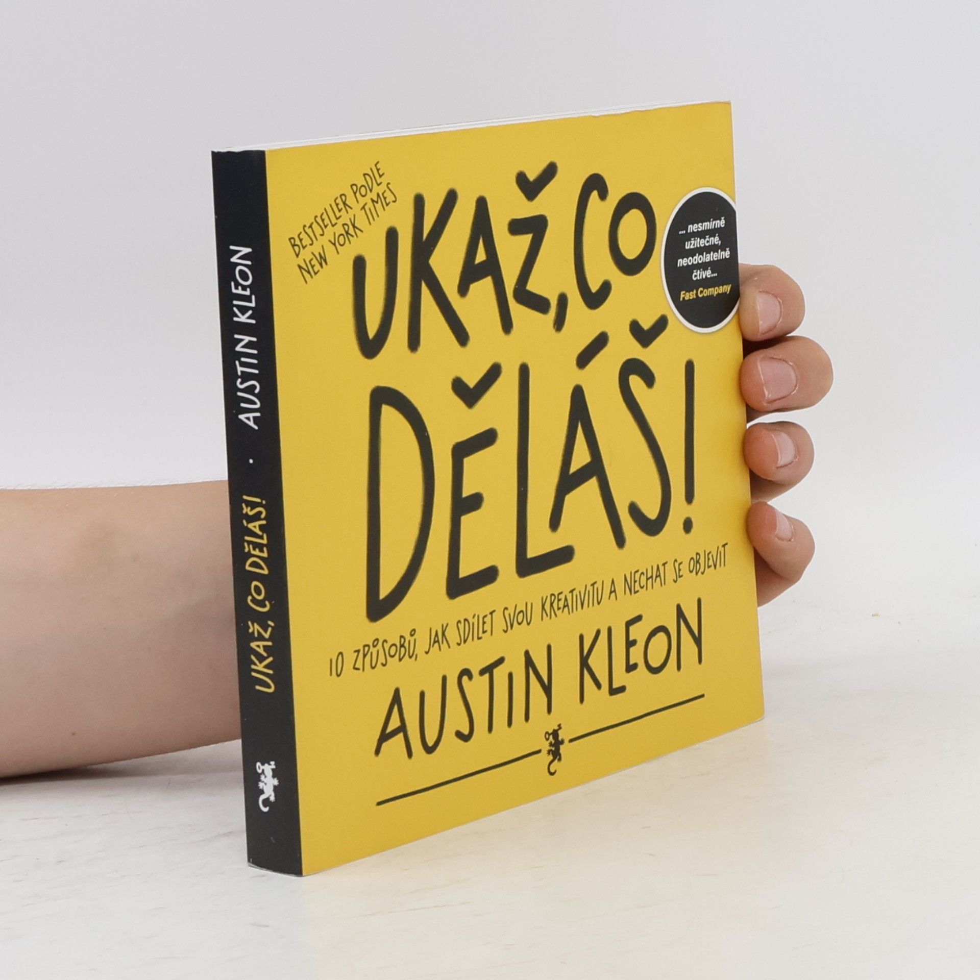 Austin Kleon Ukaž, co děláš! 10 způsobů, jak sdílet svou kreativitu a nechat se objevit