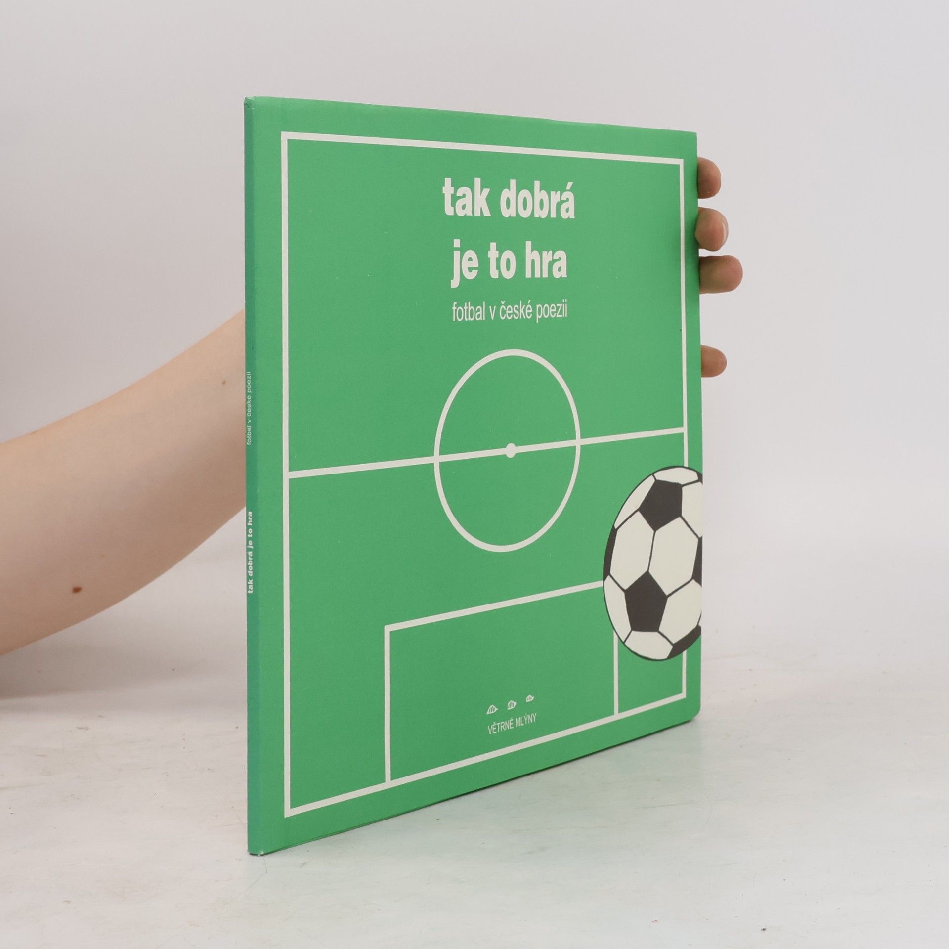 Kolektiv autorů Tak dobrá je to hra - fotbal v české poezii