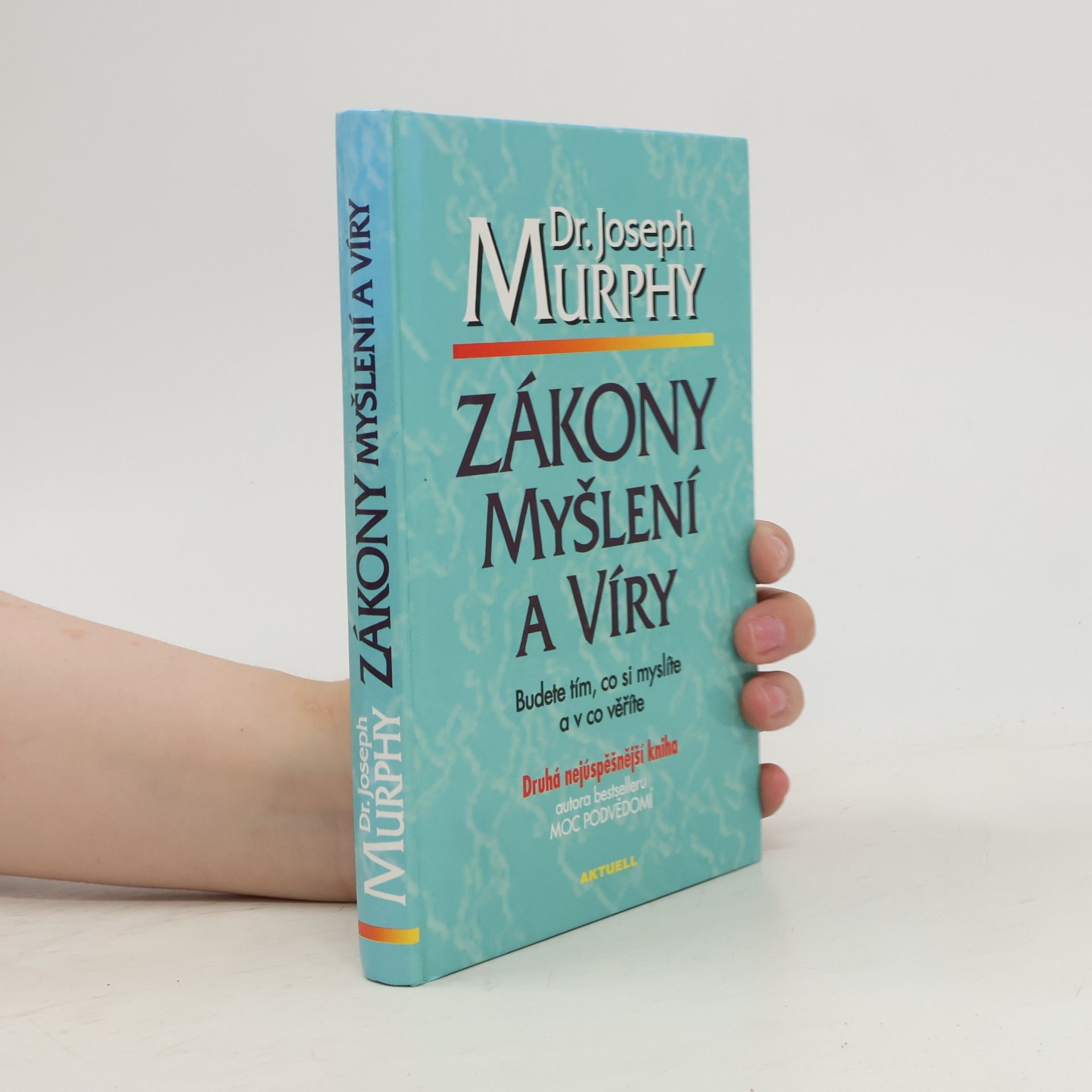 Joseph Murphy Zákony myšlení a víry: Budete tím, co si myslíte a v co věříte