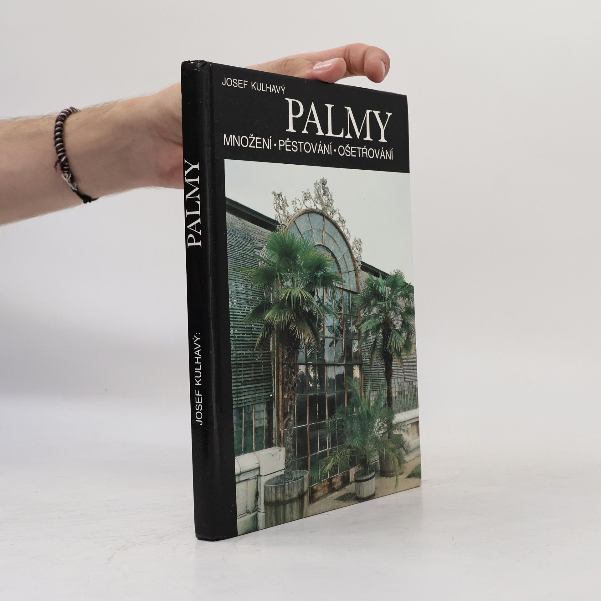 Josef Kulhavý Palmy : množení, pěstování, ošetřování