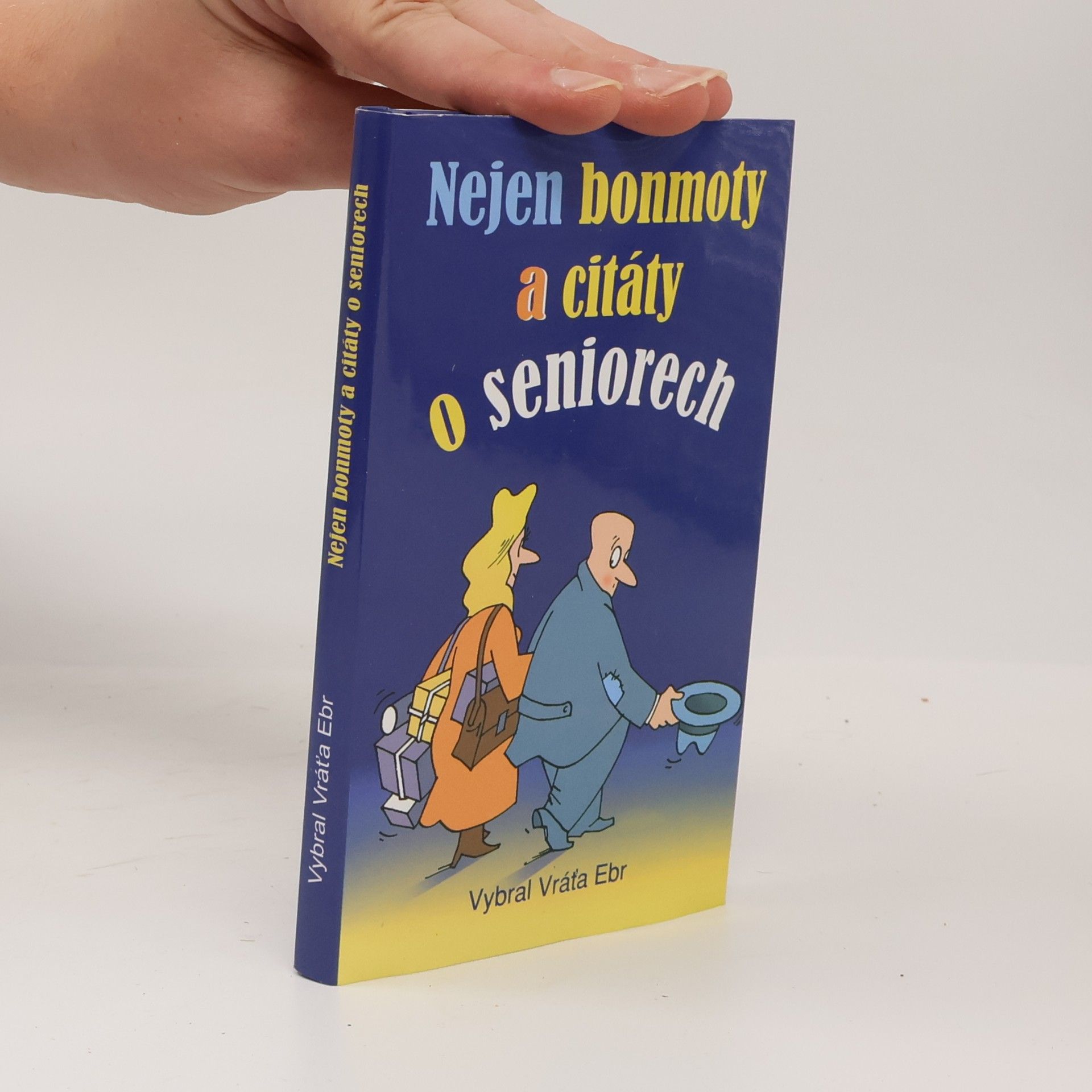 Vratislav Ebr Nejen bonmoty a citáty o seniorech