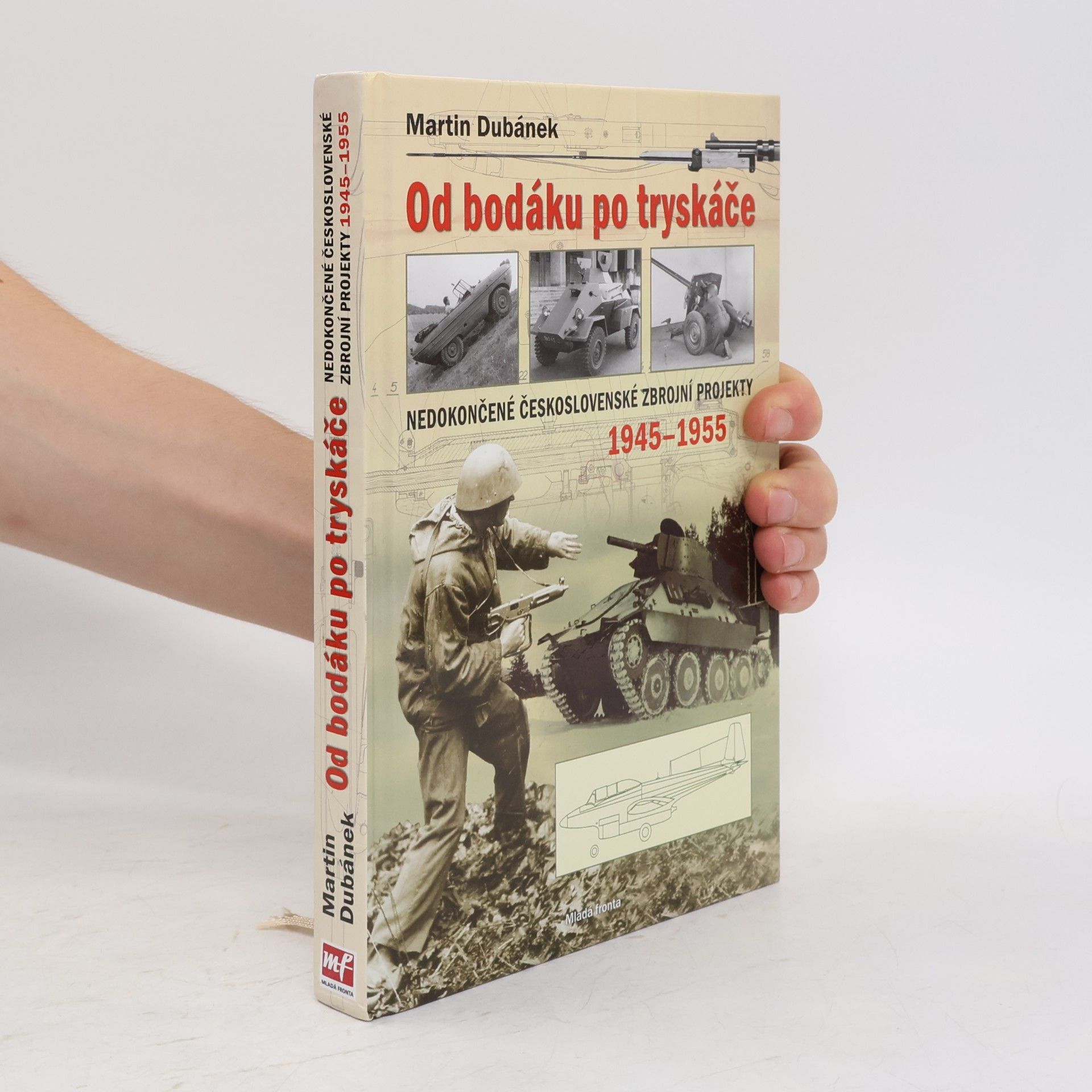Martin Dubánek Od bodáku po tryskáče. Nedokončené československé zbrojní projekty