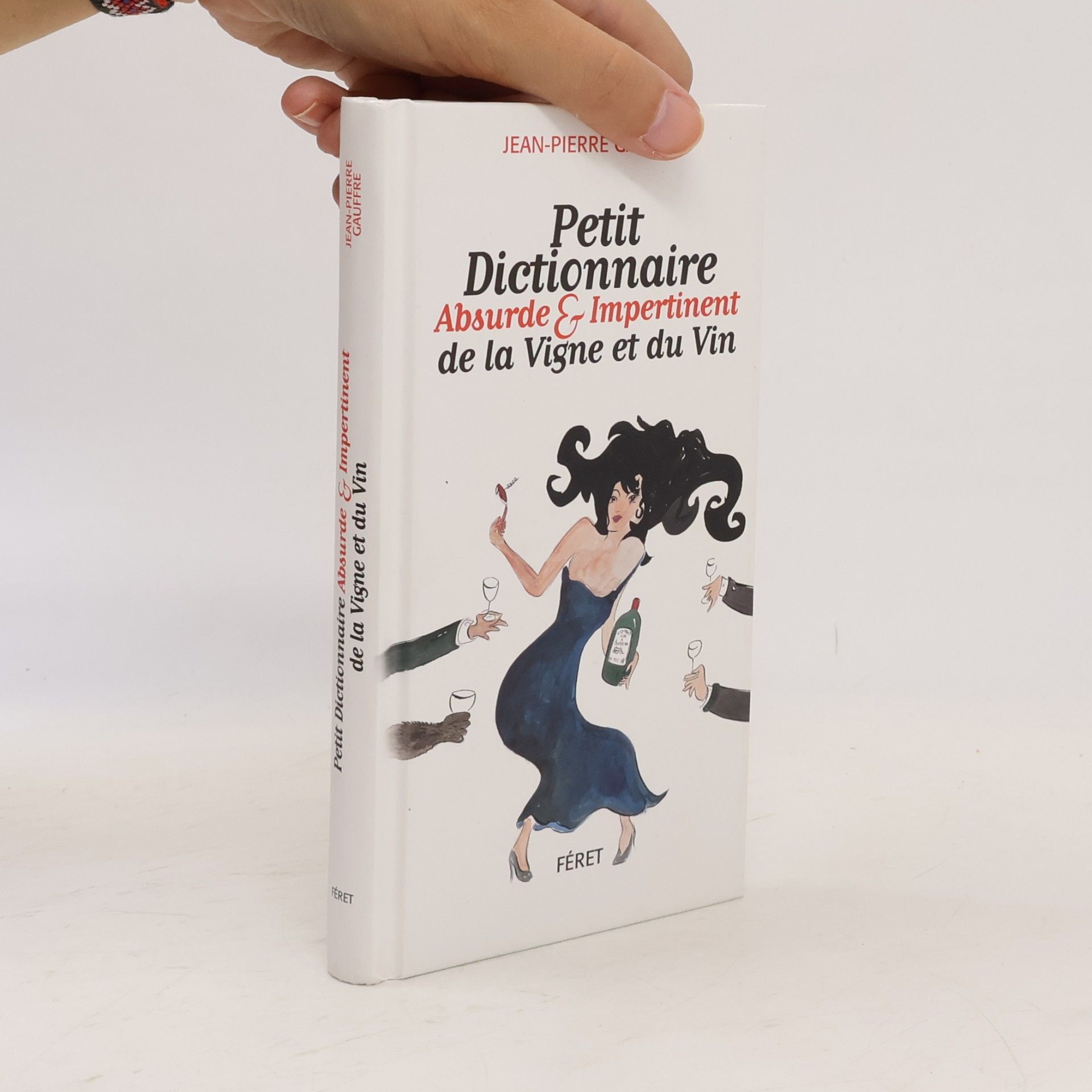 Jean-Pierre Gauffre Petit dictionnaire absurde & impertinent de la vigne et du vin