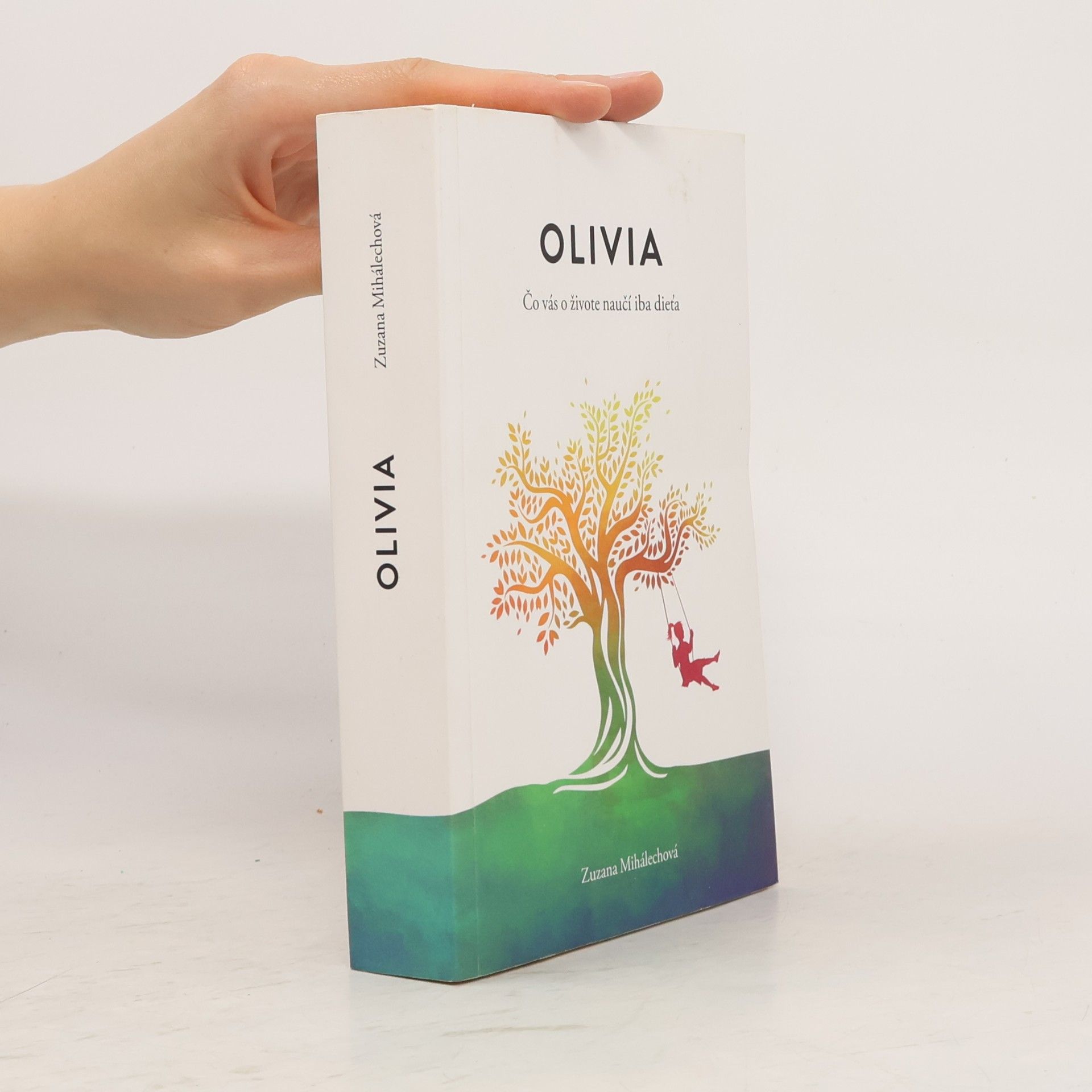 Zuzana Mihálechová Olivia. Čo vás o živote naučí iba dieťa.