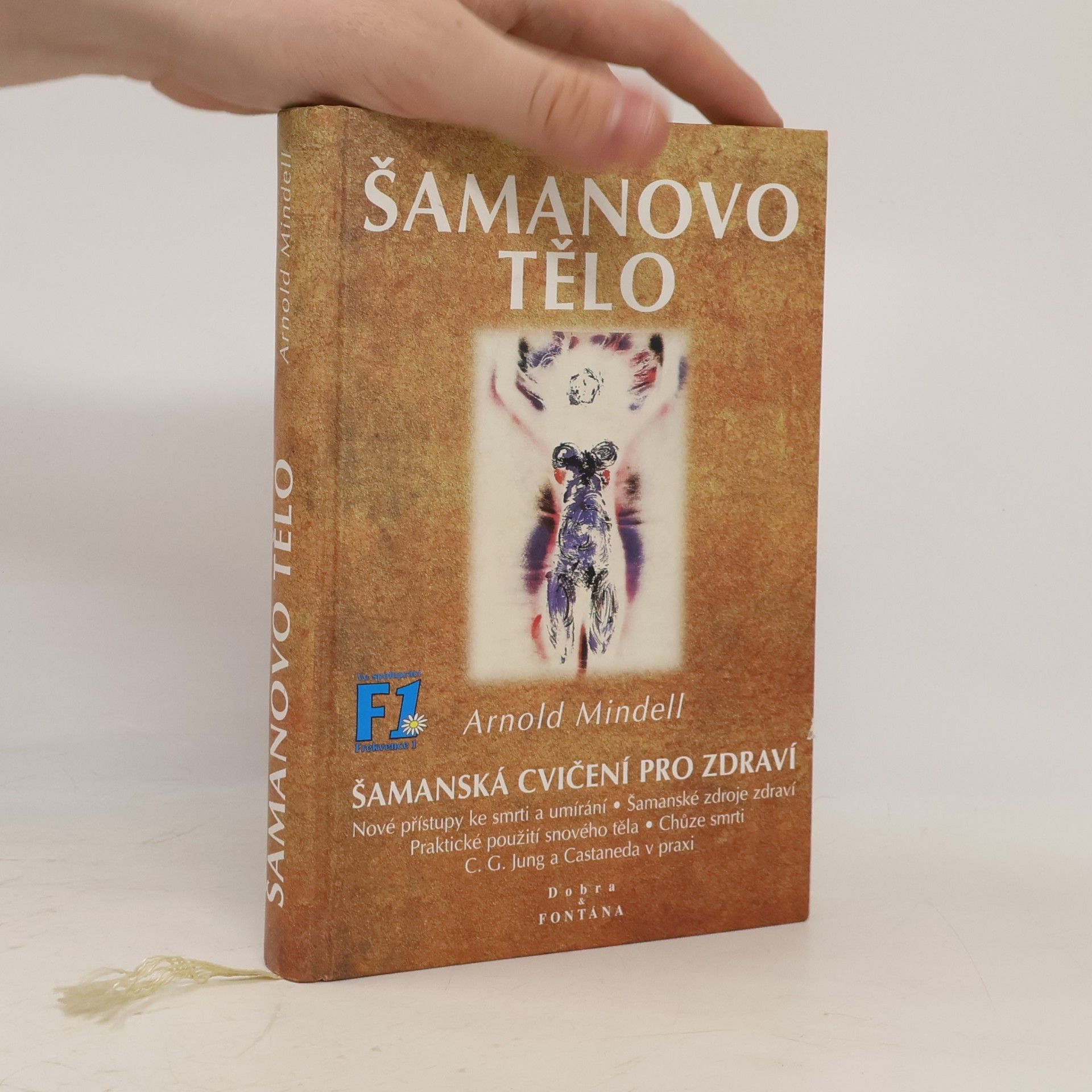 Arnold Mindell Šamanovo tělo : novým šamanismem k proměně zdraví, vztahů a společnosti : praktické použití snového těla