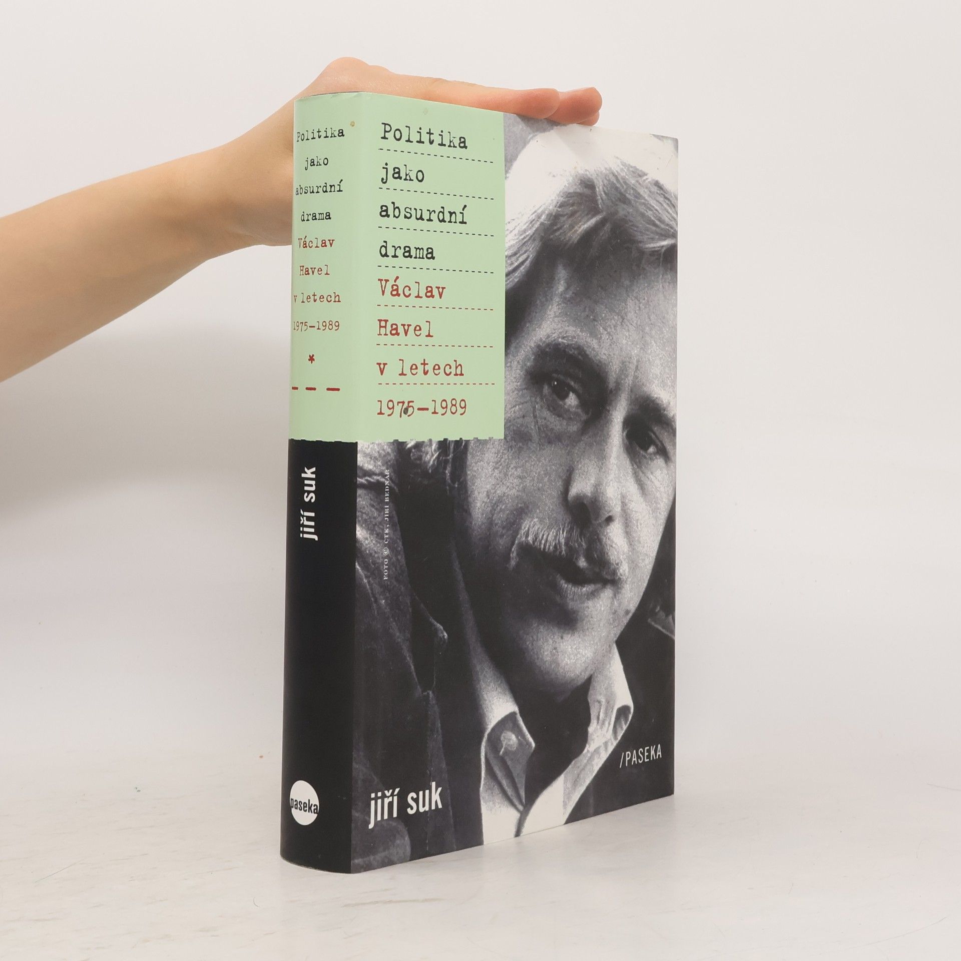Jiří Suk Politika jako absurdní drama: Václav Havel v letech 1975-1989