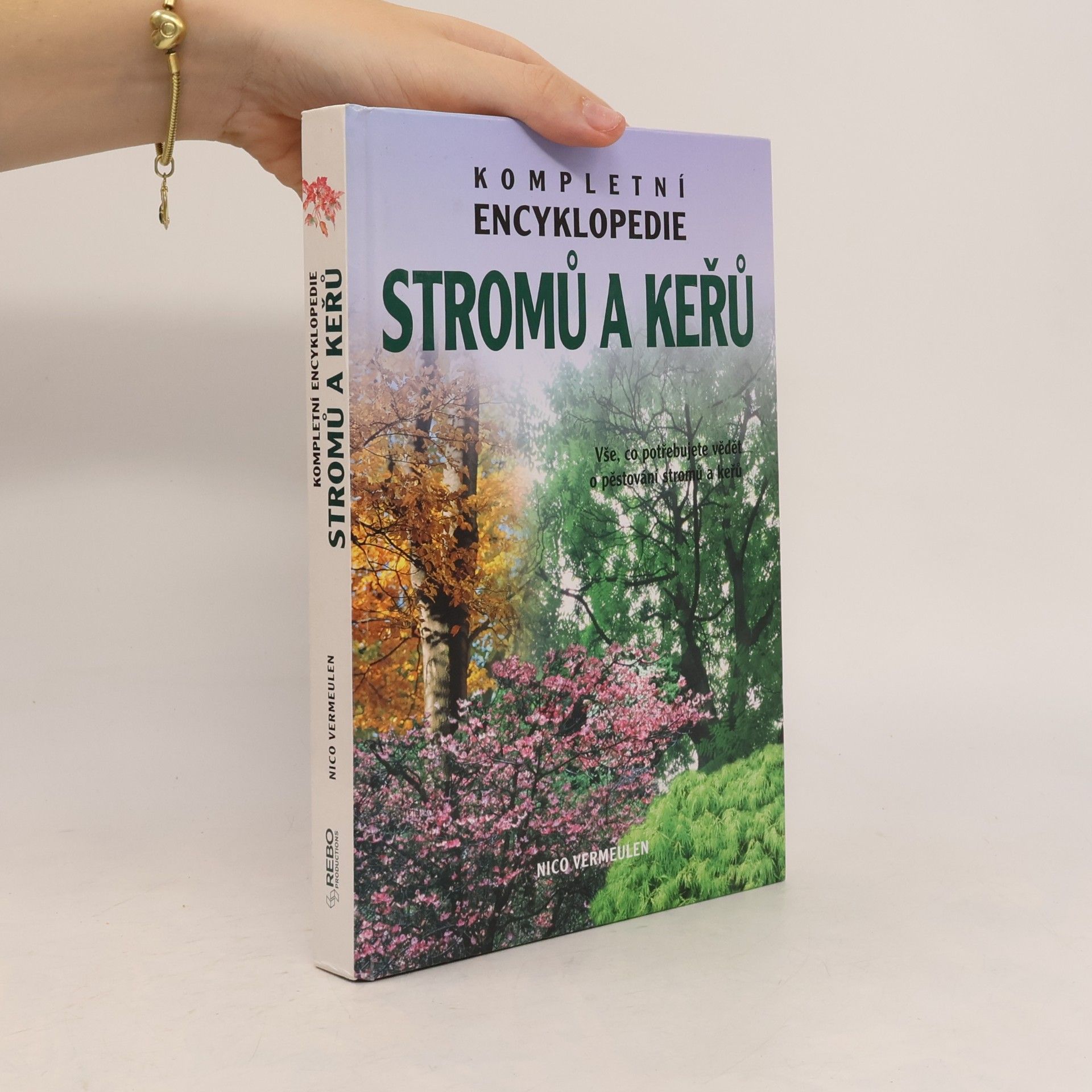 Nico Vermeulen Kompletní encyklopedie stromů a keřů. Vše, co potřebujete vědět o pěstování stromů a keřů