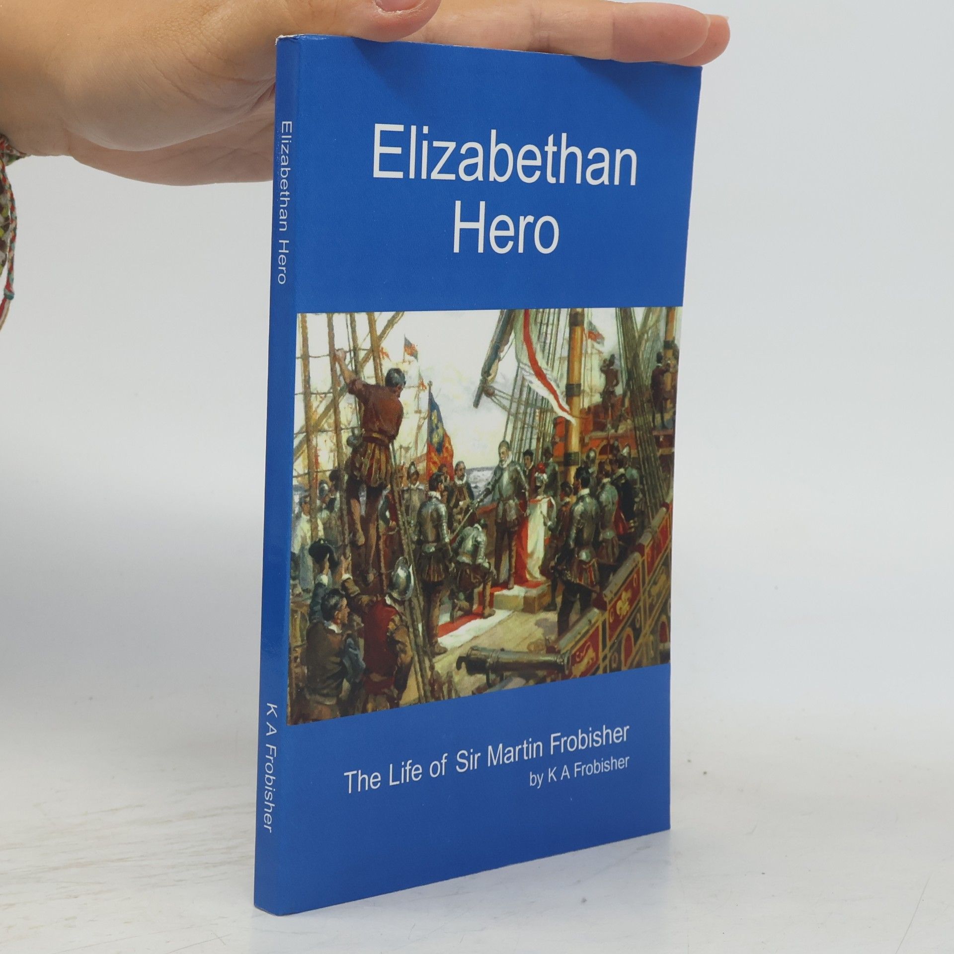 K. A. Frobisher Elizabethan Hero