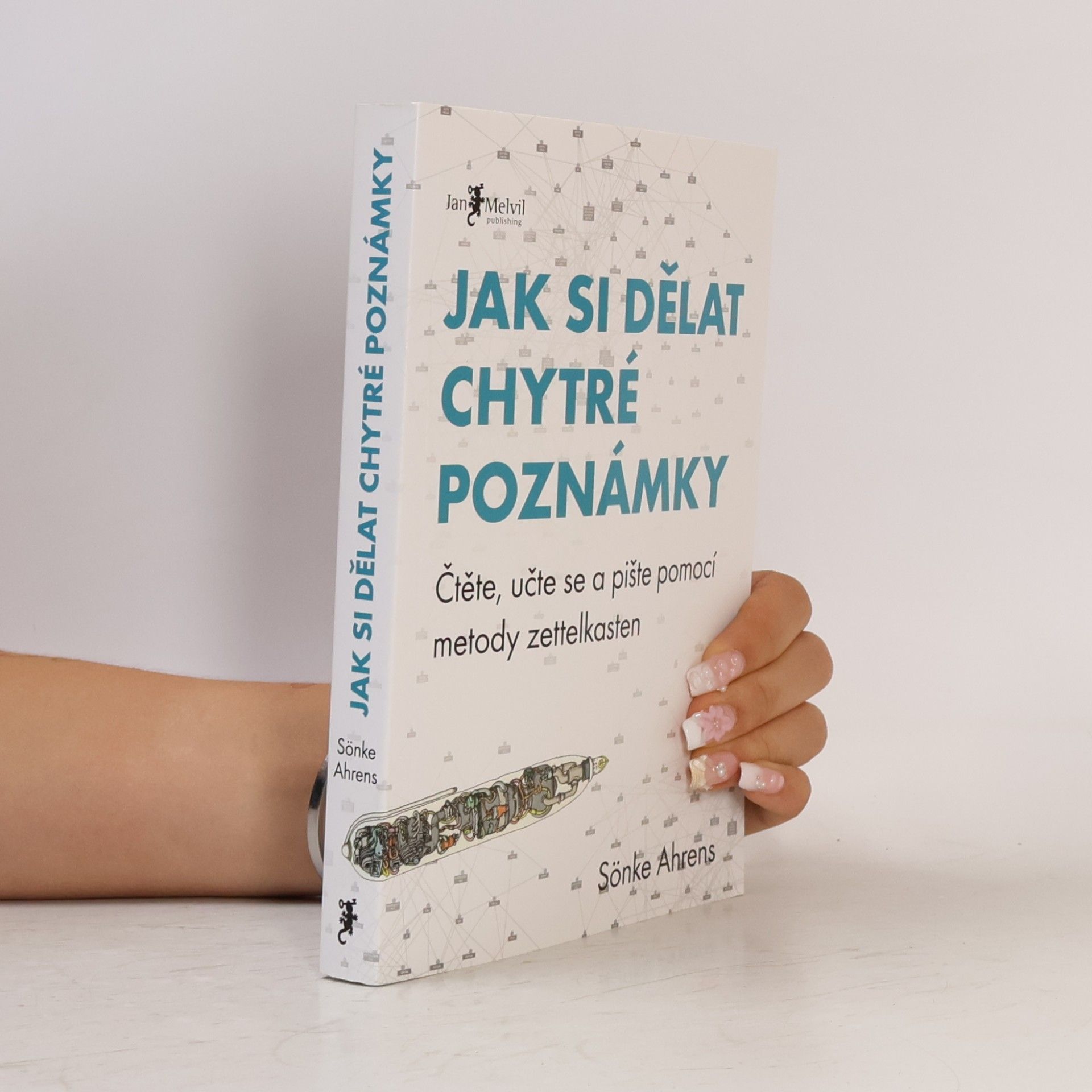 Sönke Ahrens Jak si dělat chytré poznámky : čtěte, pište a přemýšlejte s pomocí legendární metody zettelkasten