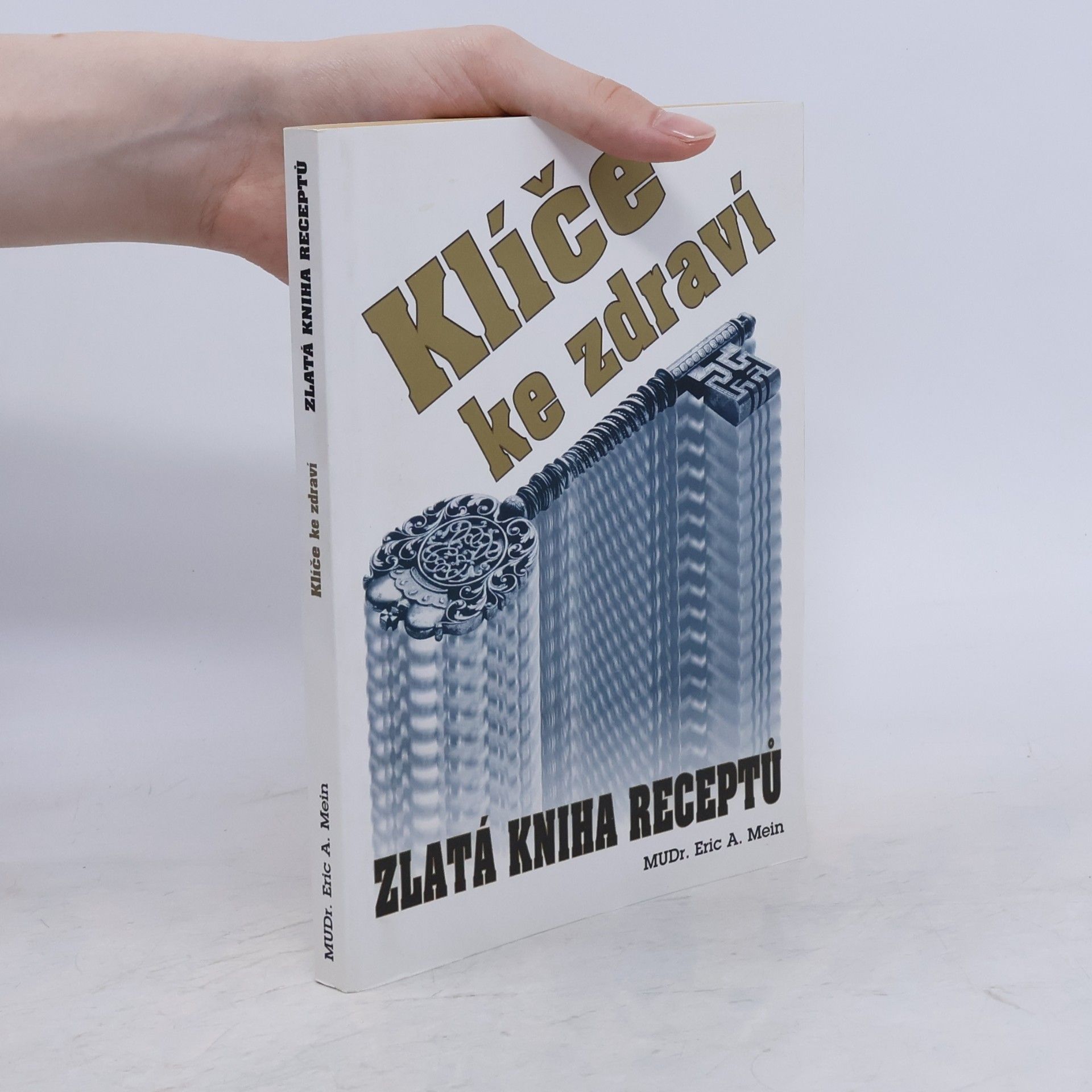 Eric A. Mein Klíče ke zdraví. Zlatá kniha receptů