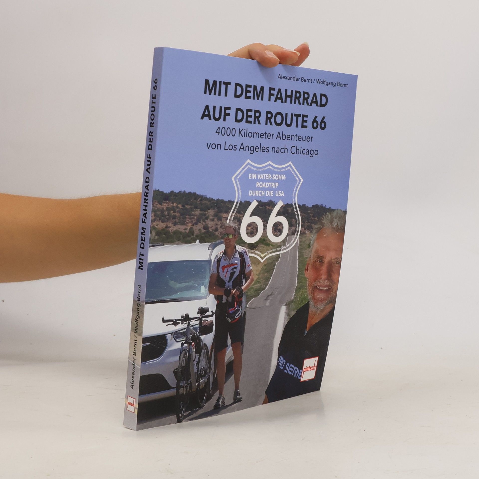 Wolfgang Bernt Route 66 per Rad - Vater und Sohn unterwegs: 4000 Kilometer von Los Angeles bis Chicago. Ein besonderer Reisebericht entlang der Mother Road: Ein Vater-Sohn-Roadtrip durch die USA