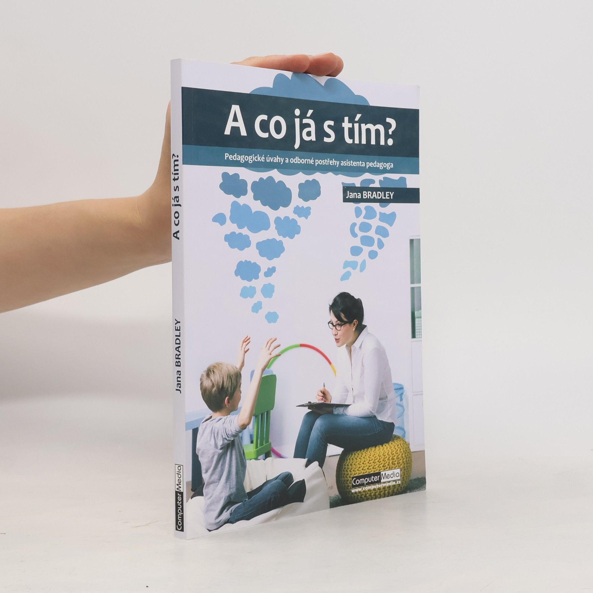 Jana Bradley A co já s tím? Pedagogické úvahy a odborné postřehy asistenta pedagoga