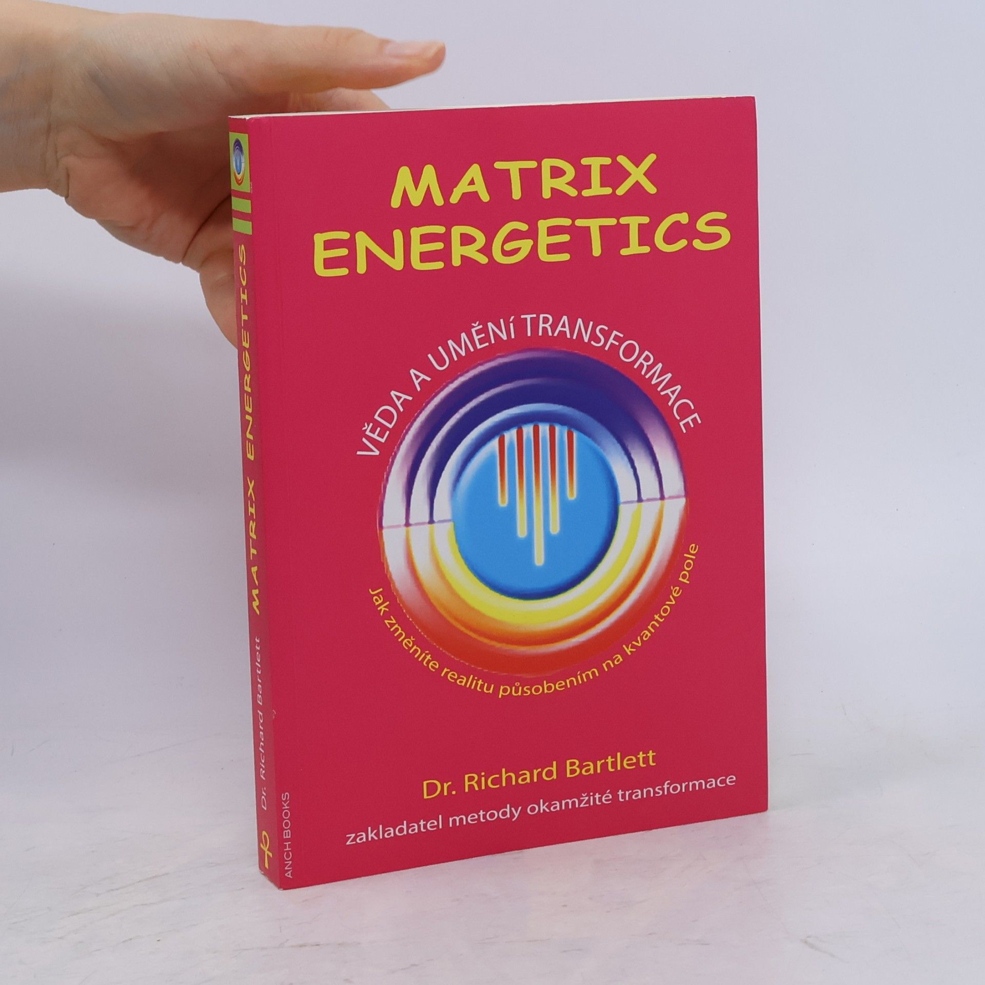 Richard Bartlett Matrix Energetics. Věda a umění transformace