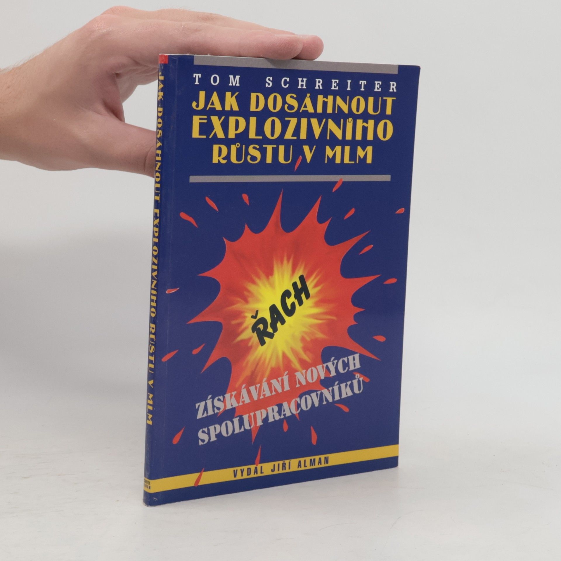 Tom Schreiter Jak dosáhnout explozivního růstu v MLM : získávání nových spolupracovníků