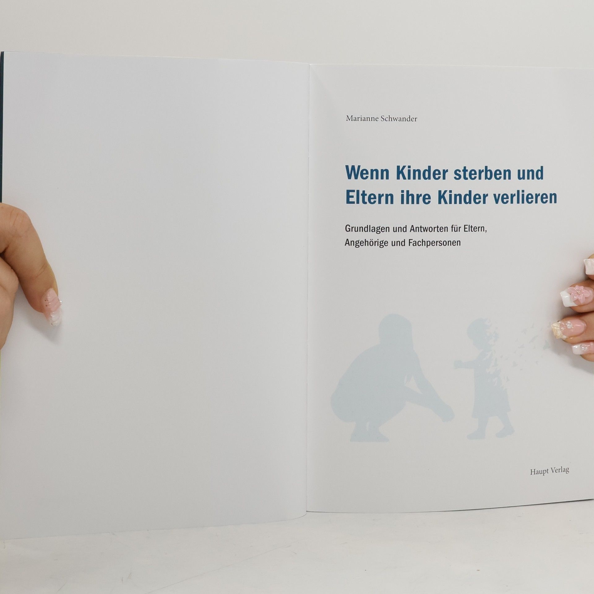 Marianne Schwander Wenn Kinder sterben und Eltern ihre Kinder verlieren: Grundlagen und Antworten für Eltern, Angehörige und Fachpersonen