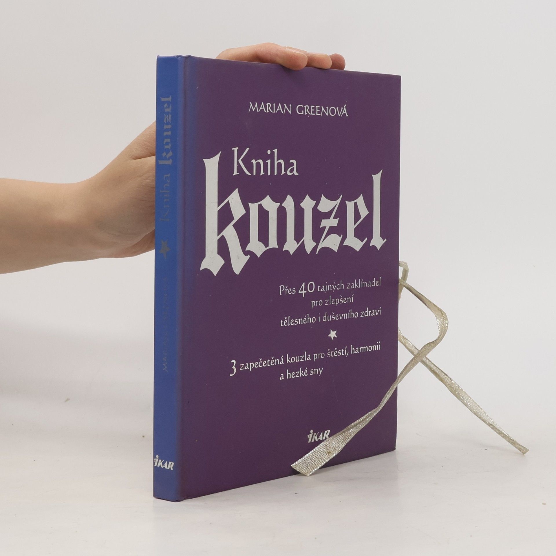 Marian Green Kniha kouzel. Přes 40 tajných zaklínadel pro zlepšení tělesného i duševního zdraví