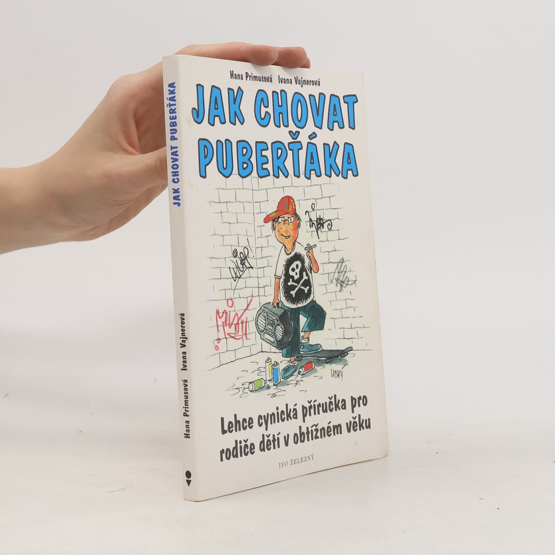 Ivana Vajnerová Jak chovat puberťáka : lehce cynická příručka pro rodiče dětí v obtížném věku