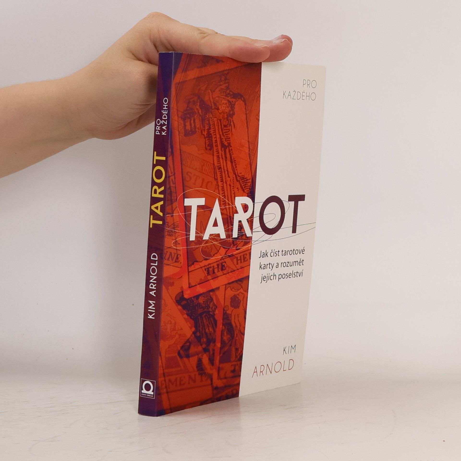 Kim Arnold Tarot pro každého. Jak číst tarotové karty a rozumět jejich poselství