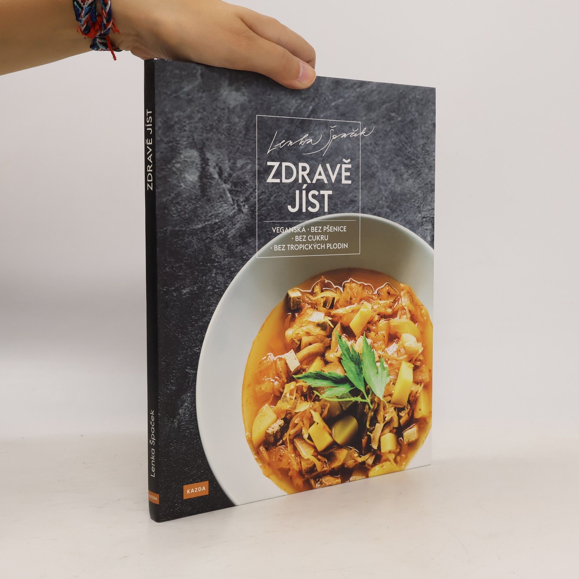 Lenka Špaček Zdravě jíst: Veganská, bez pšenice, bez cukru, bez tropických plodin