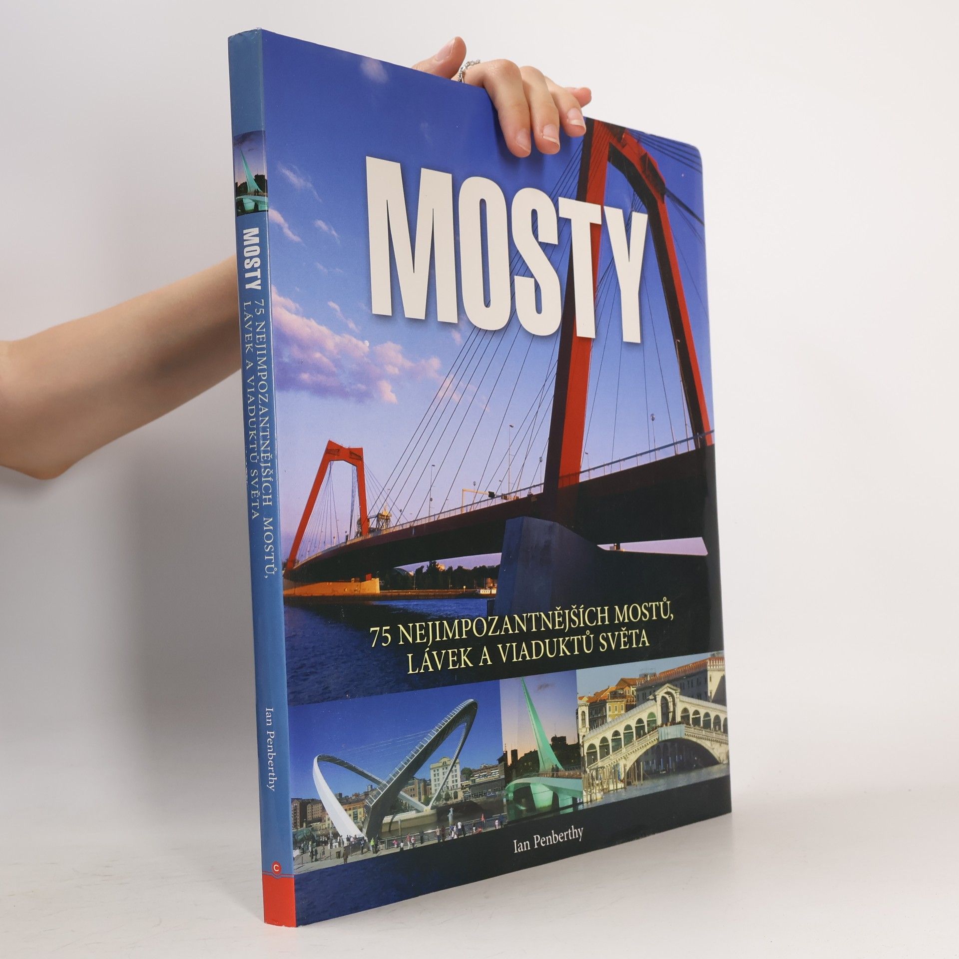 Ian Penberthy Mosty: 75 nejimpozantnějších mostů, lávek a viaduktů světa