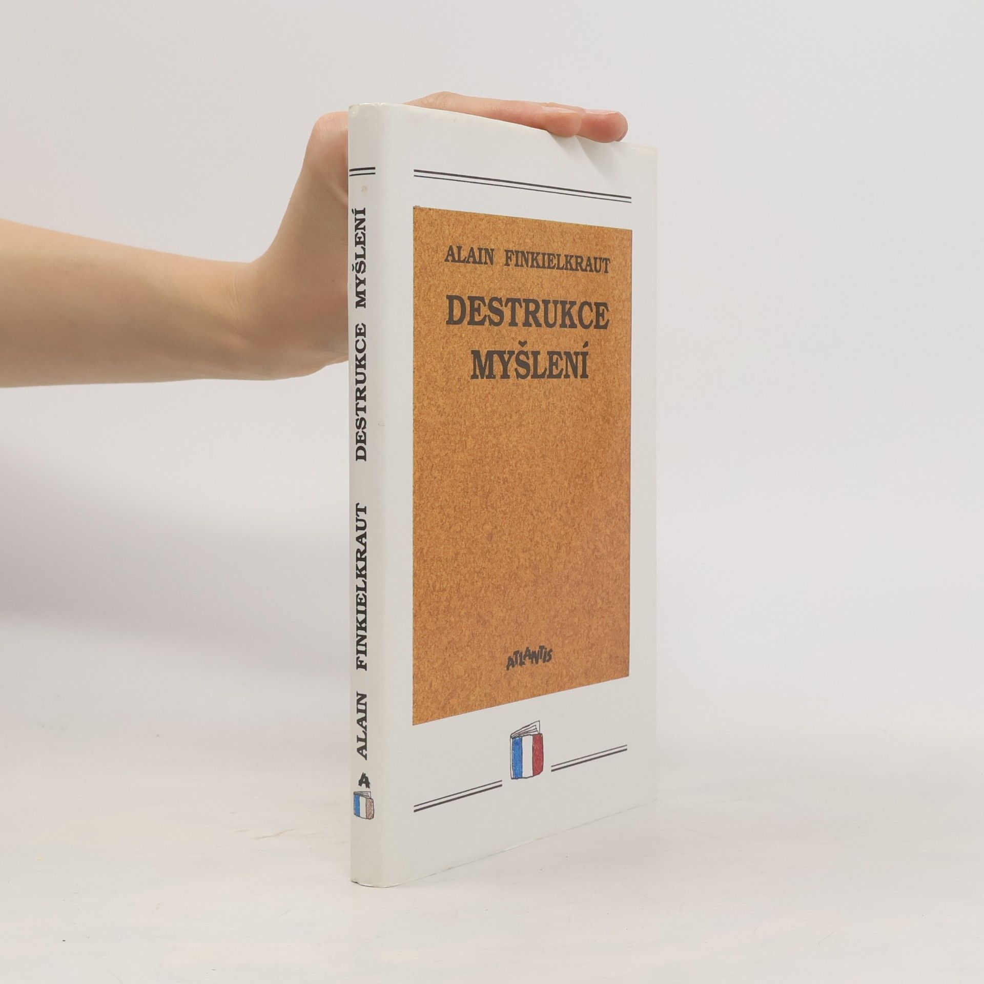 Alain Finkielkraut Destrukce myšlení : esej