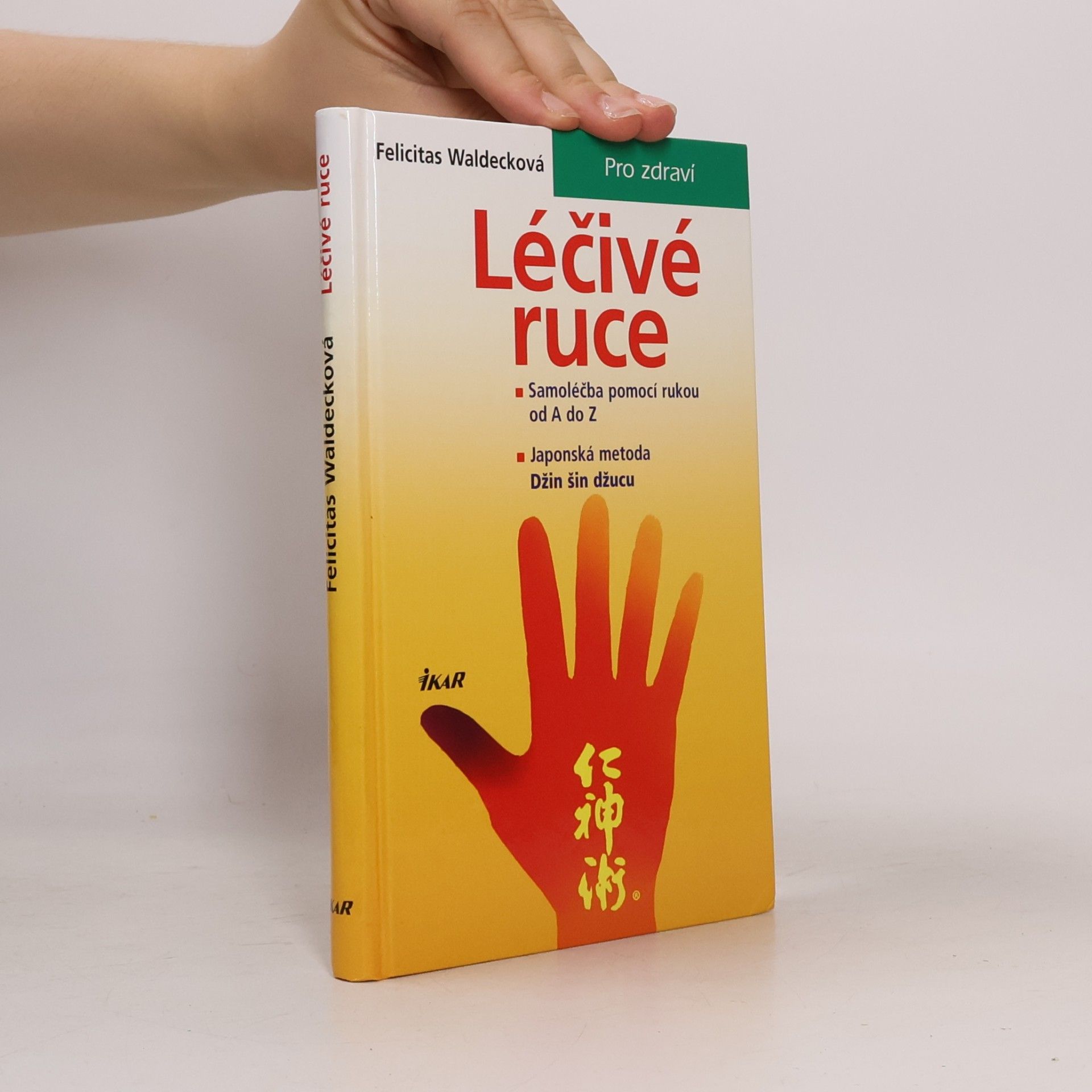 Felicitas Waldeck Léčivé ruce. Samoléčba pomocí rukou od A do Z