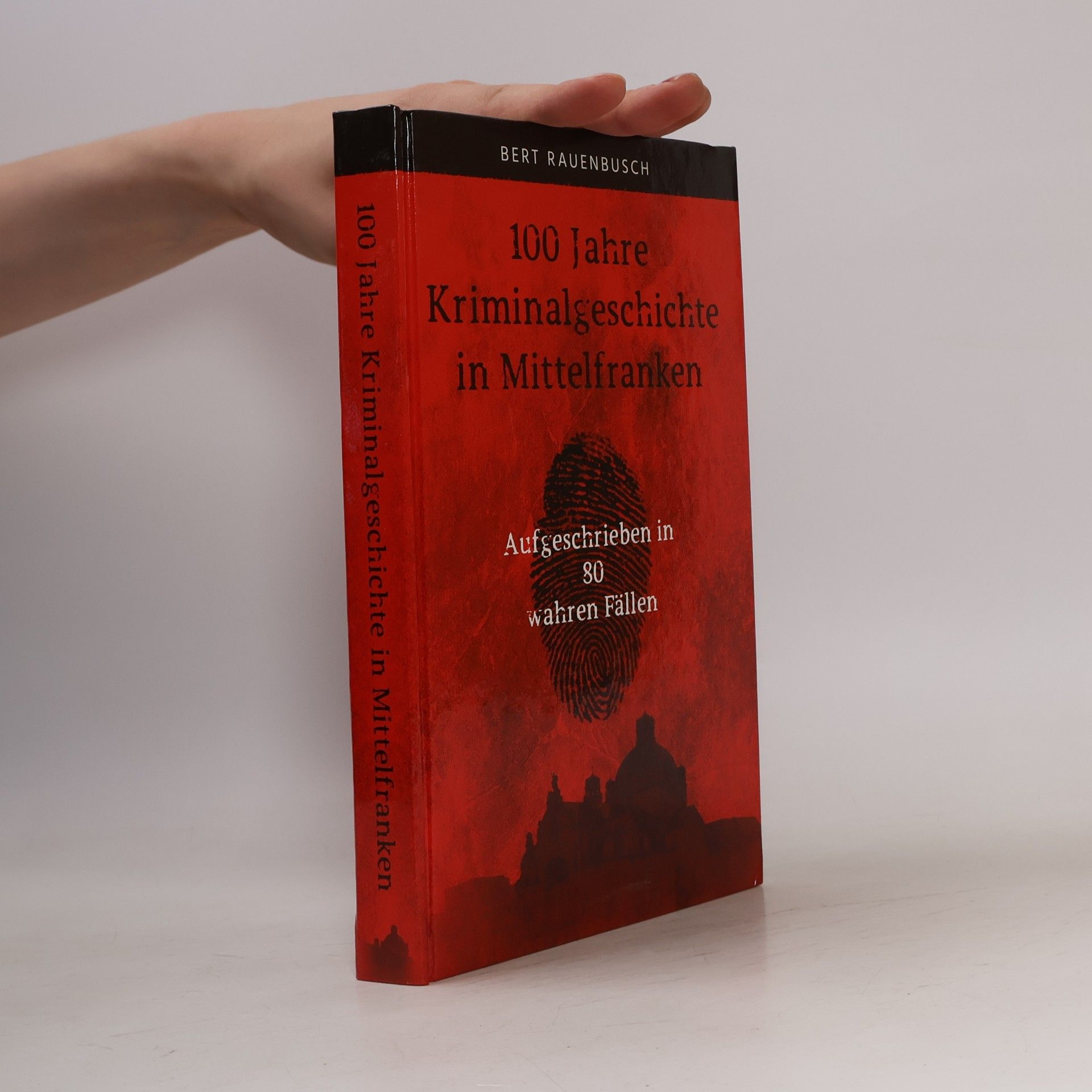 Bert Rauenbusch 100 Jahre Kriminalgeschichte in Mittelfranken