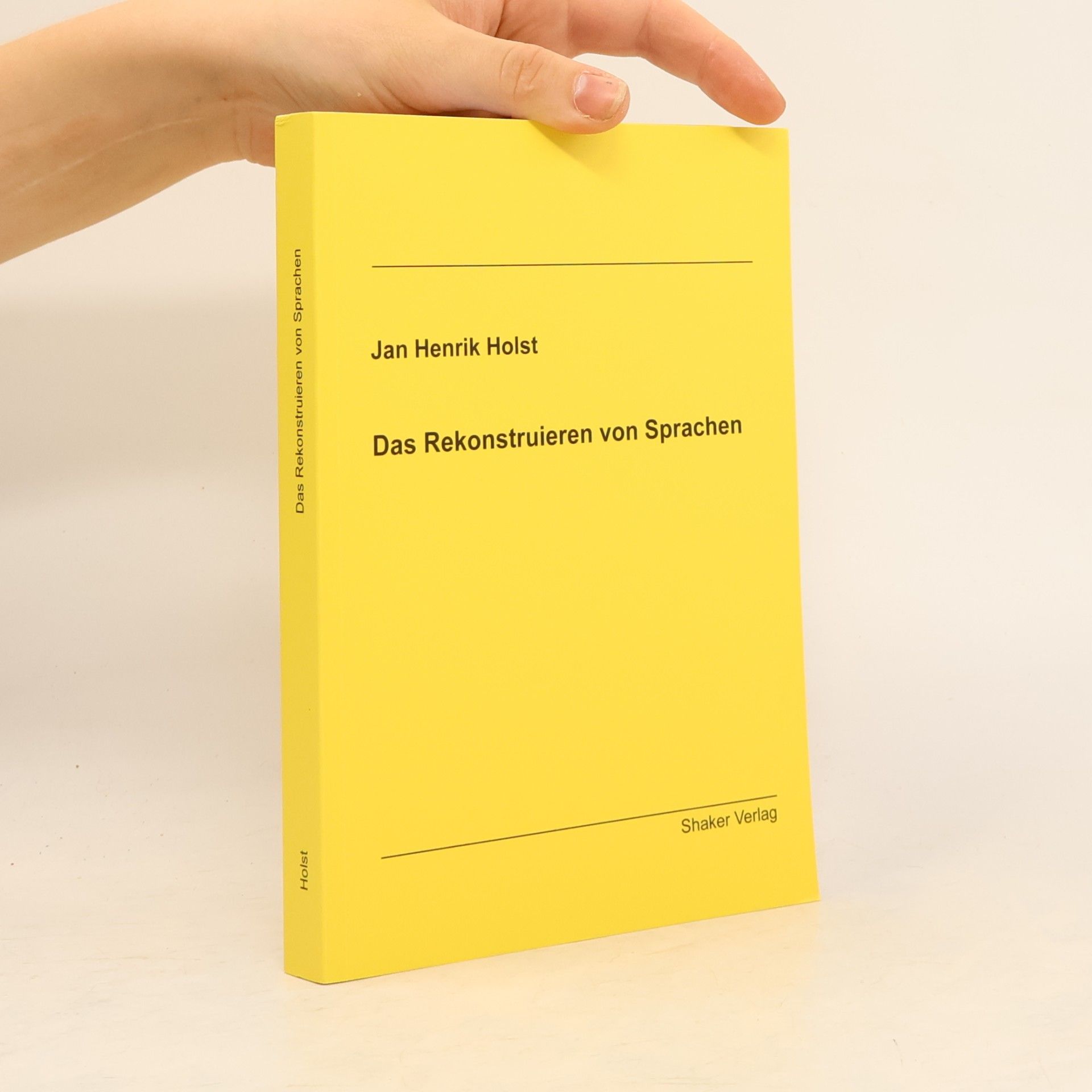 Jan Henrik Holst Das Rekonstruieren von Sprachen