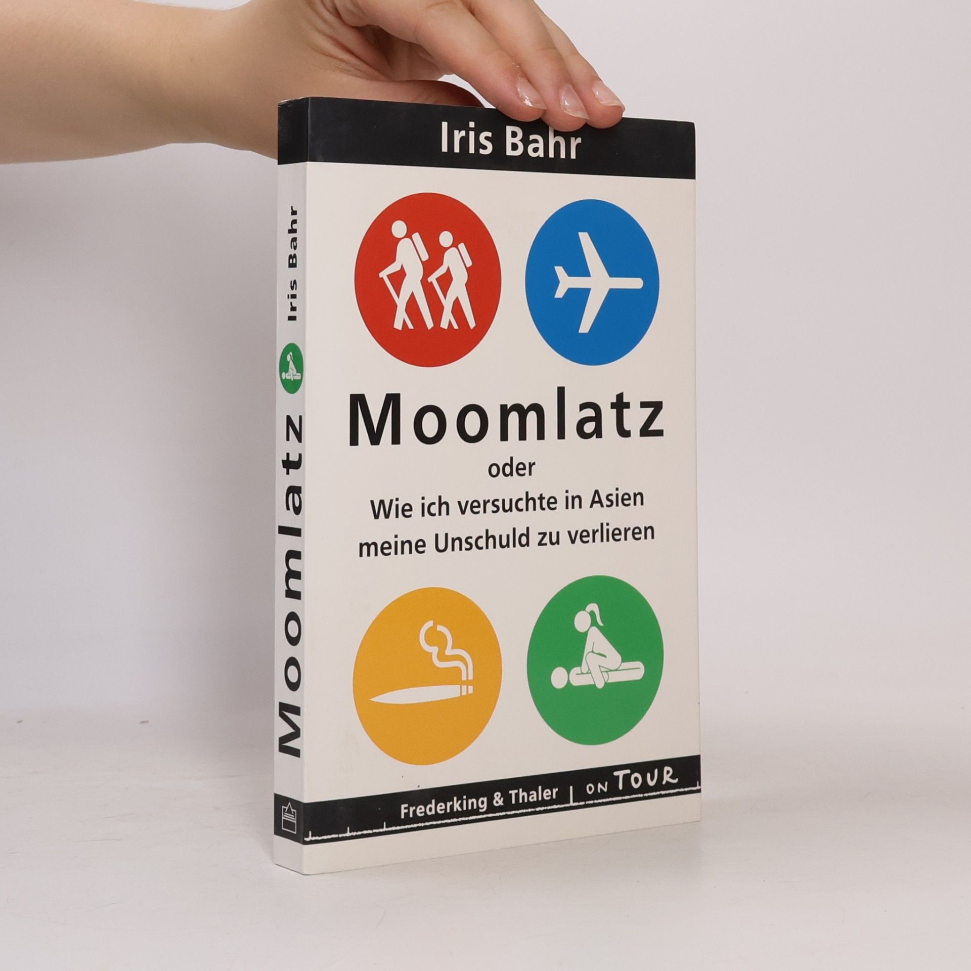 Iris Bahr Moomlatz oder wie ich versuchte in Asien meine Unschuld zu verlieren