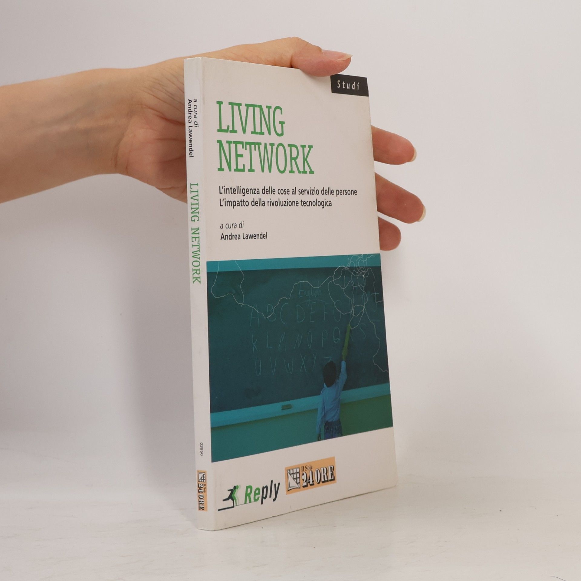 Andrea Lawendel Studi: Living Network. L'intelligenza delle cose al servizio delle persone. L'impatto della rivoluzione tecnologica