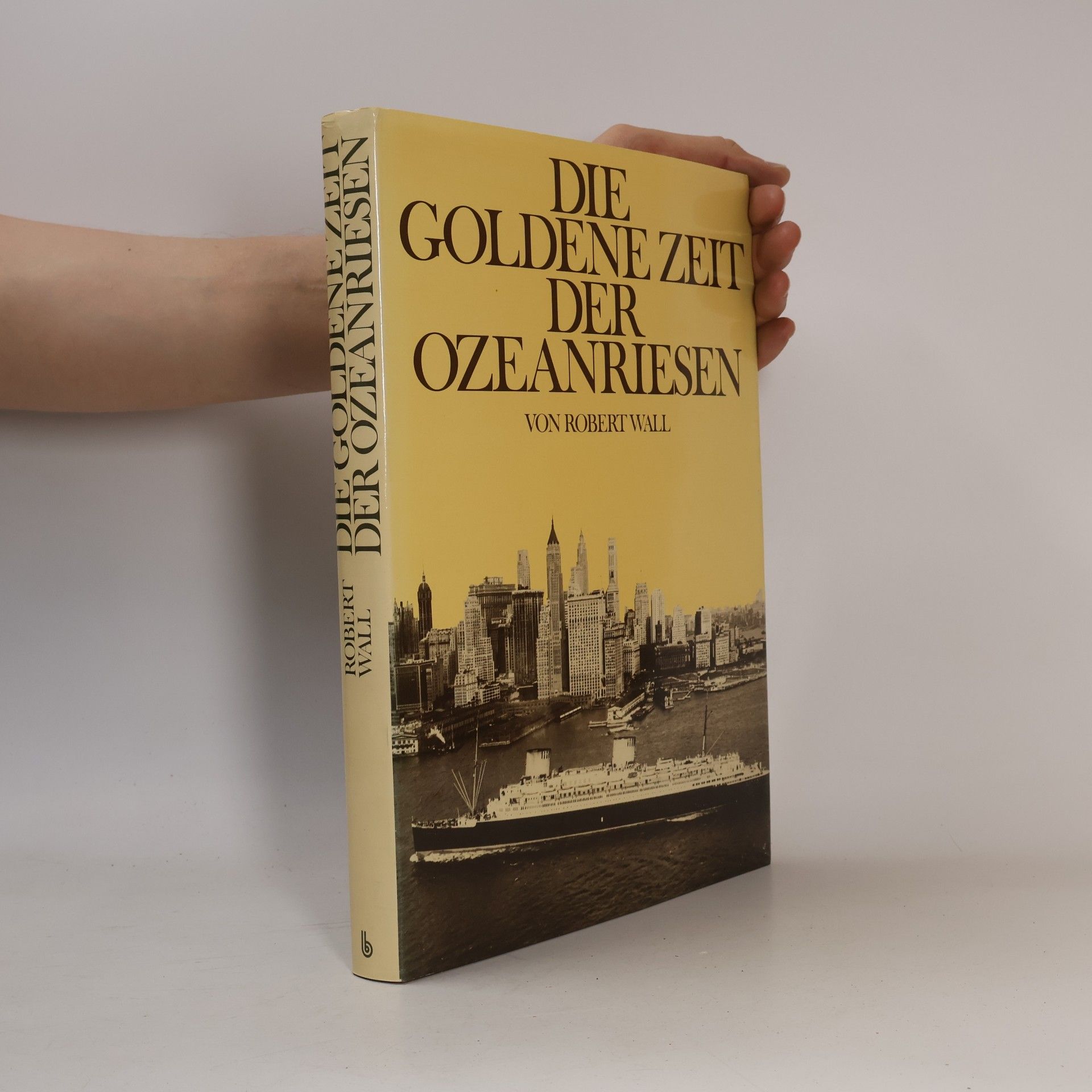 Robert W. Wall Die goldene Zeit der Ozeanriesen