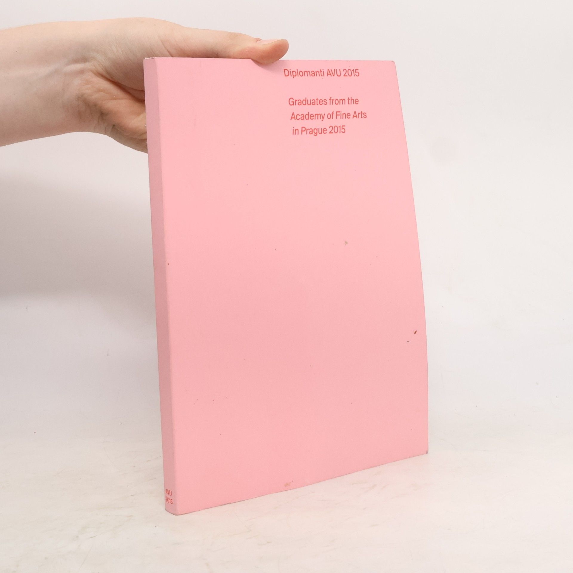 Various authors Diplomanti AVU 2015 = Graduates from the Academy of Fine Arts in Prague 2015