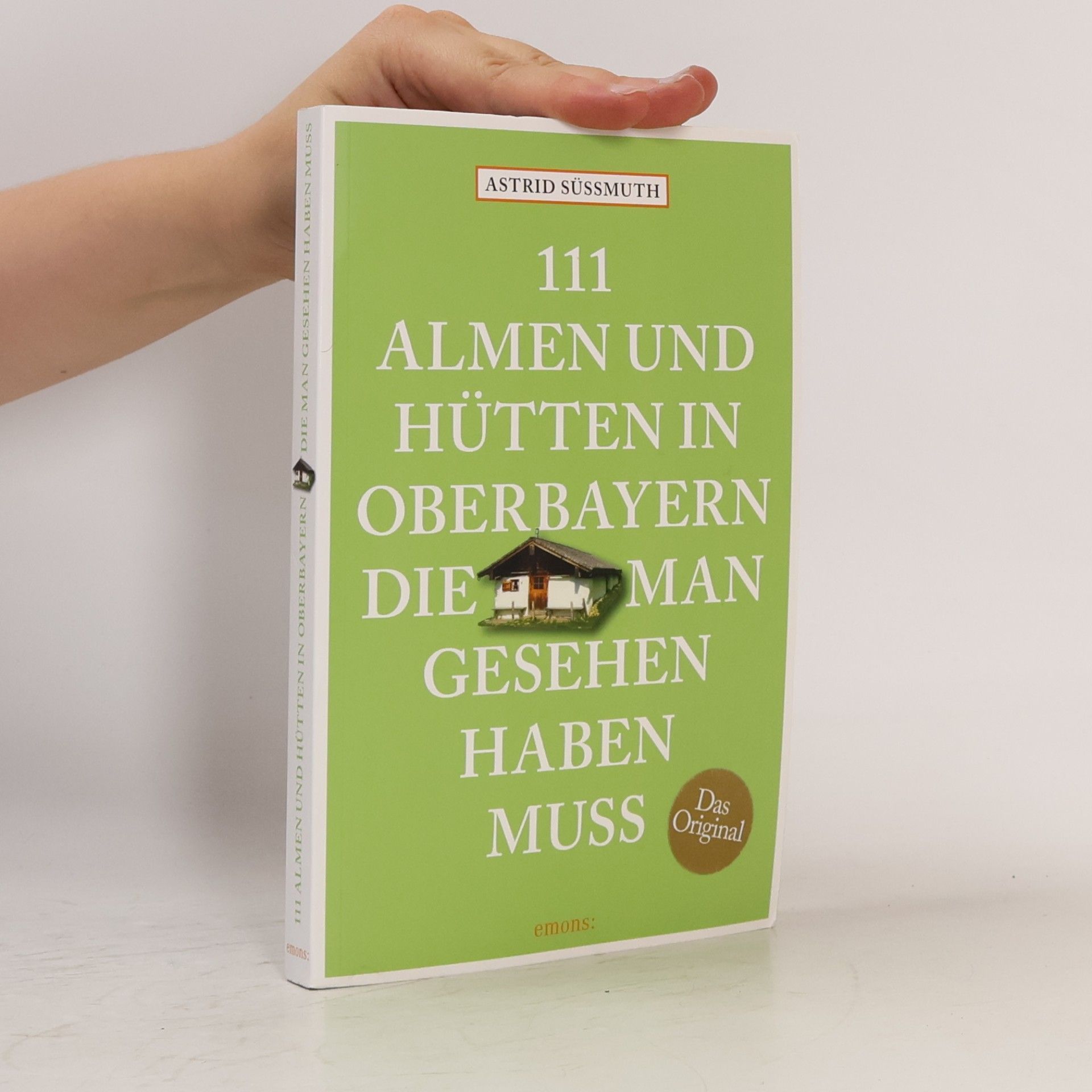 111 Almen und Hütten in Oberbayern, die man gesehen haben muss