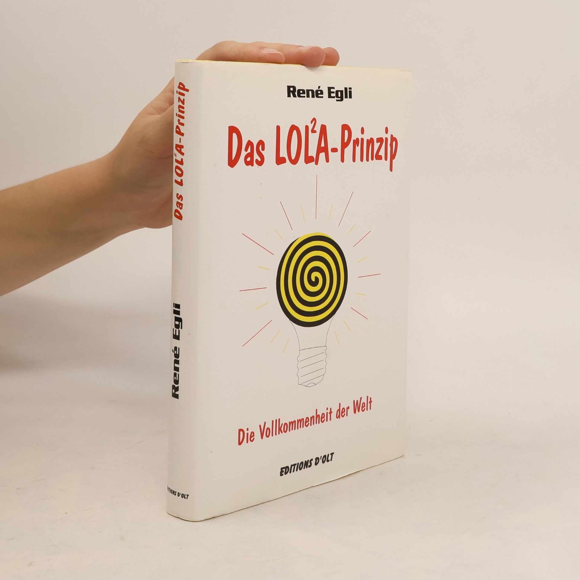 René Egli Das LOL²A-Prinzip. Die Vollkommenheit der Welt