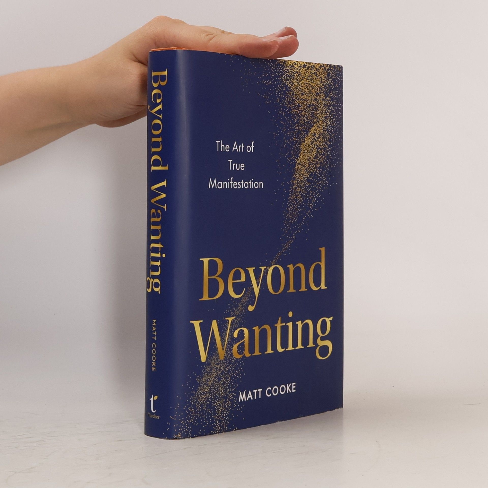 Matthew A. Cooke Beyond Wanting: The Art of True Manifestation