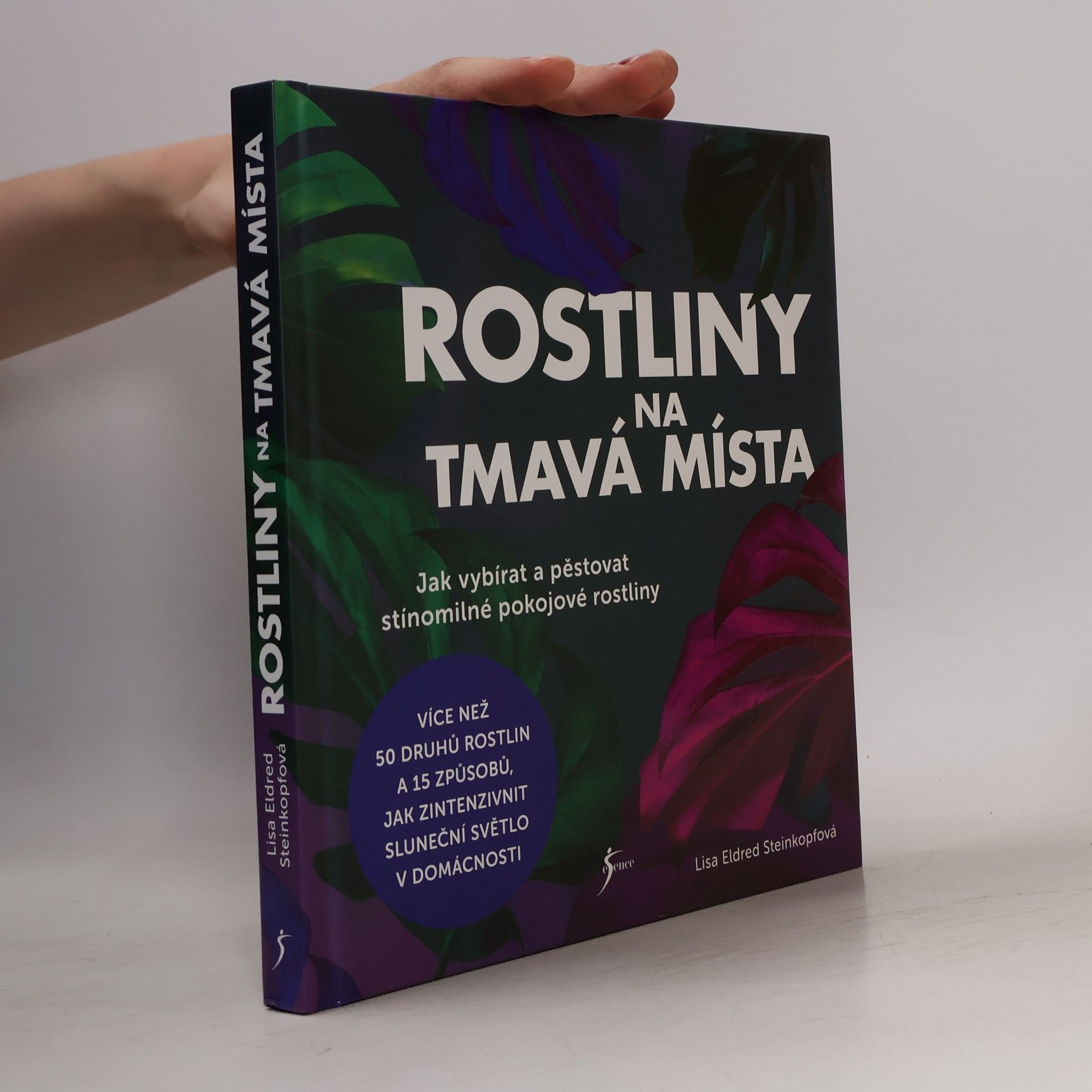 Lisa Eldred Steinkopf Rostliny na tmavá místa : jak vybírat a pěstovat stínomilné pokojové rostliny