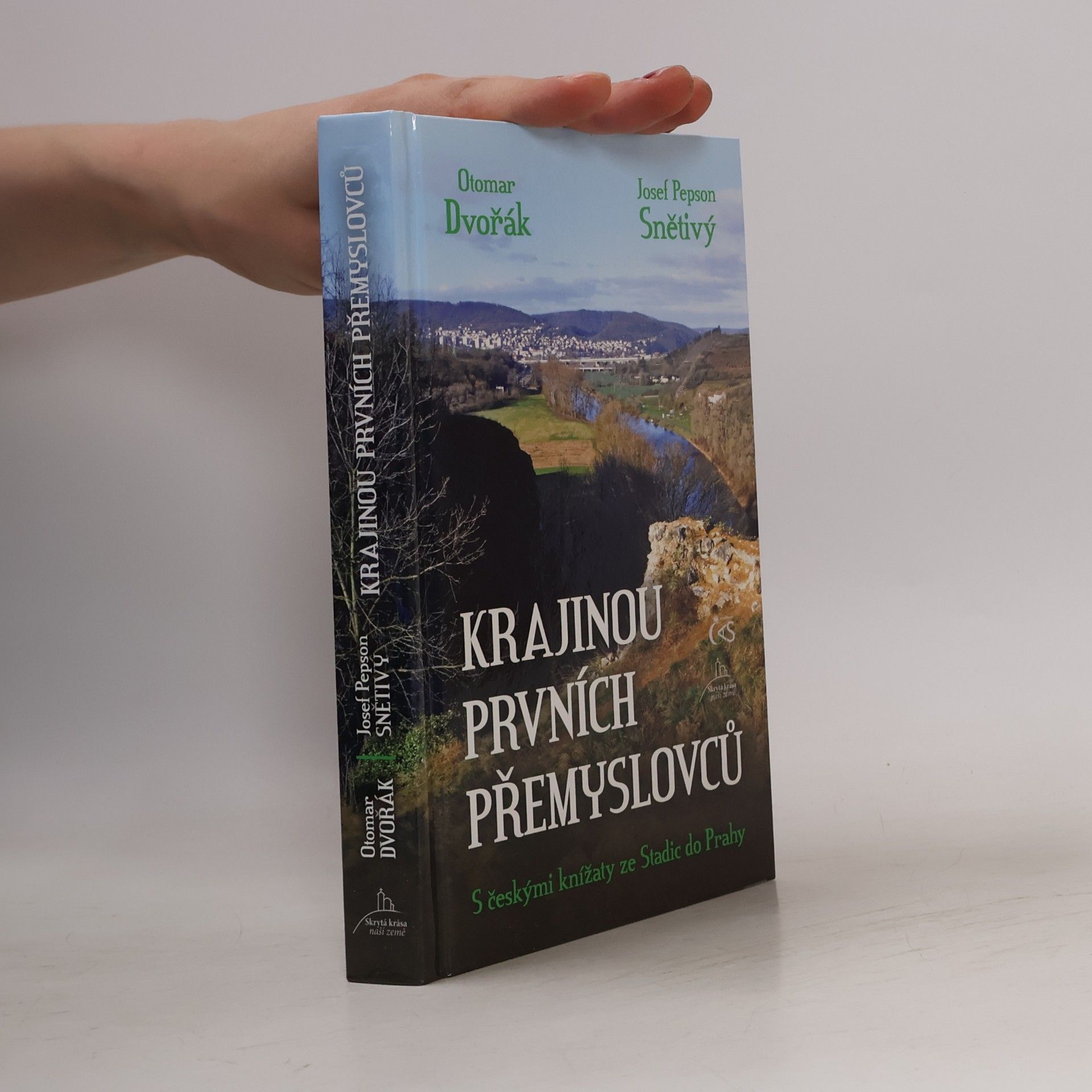 Otomar Dvořák Krajinou prvních Přemyslovců - S českými knížaty ze Stadic do Prahy