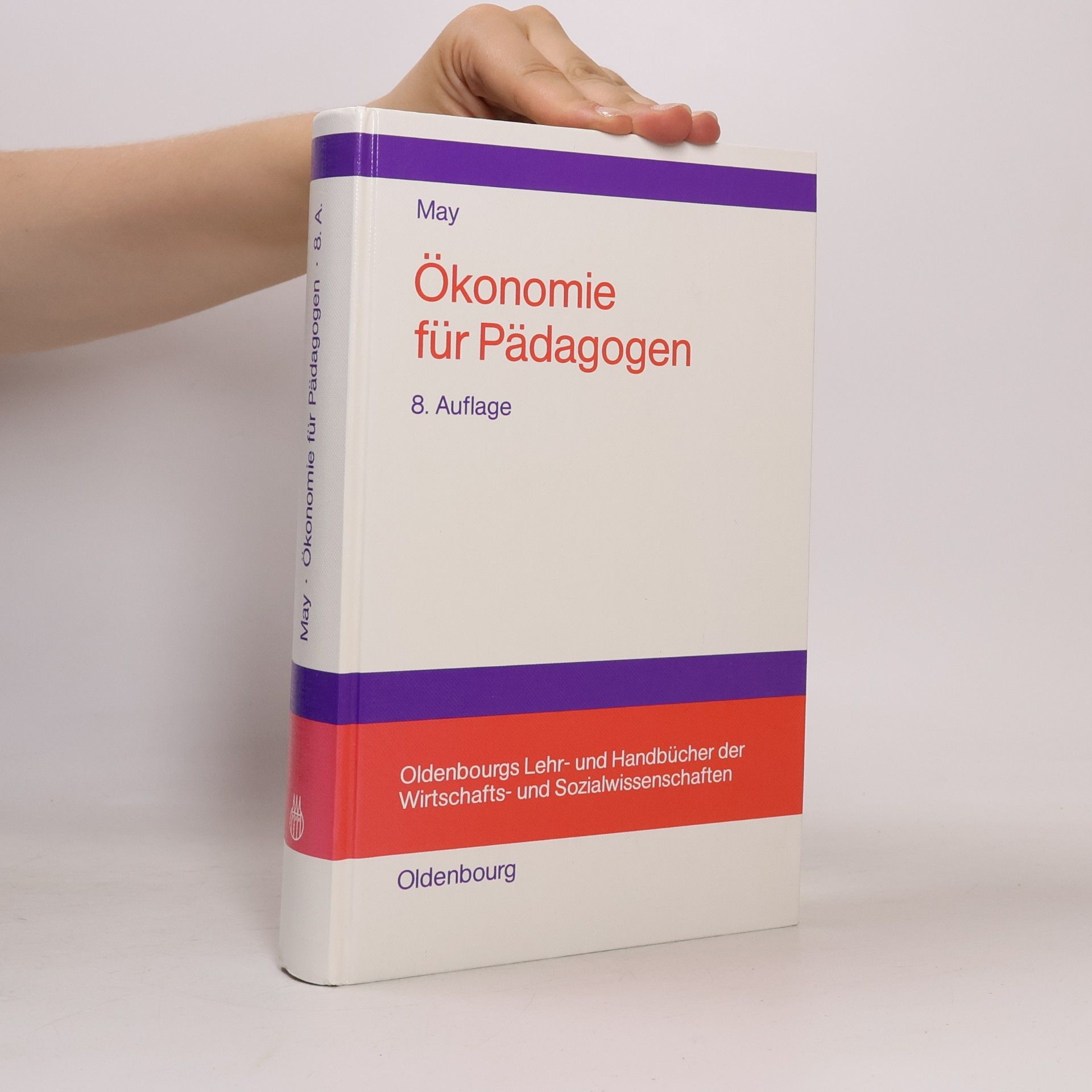 Hermann May Oldenbourgs Lehr- und Handbücher der Wirtschafts- und Sozialwissenschaften: Ökonomie für Pädagogen - 8. Auflage