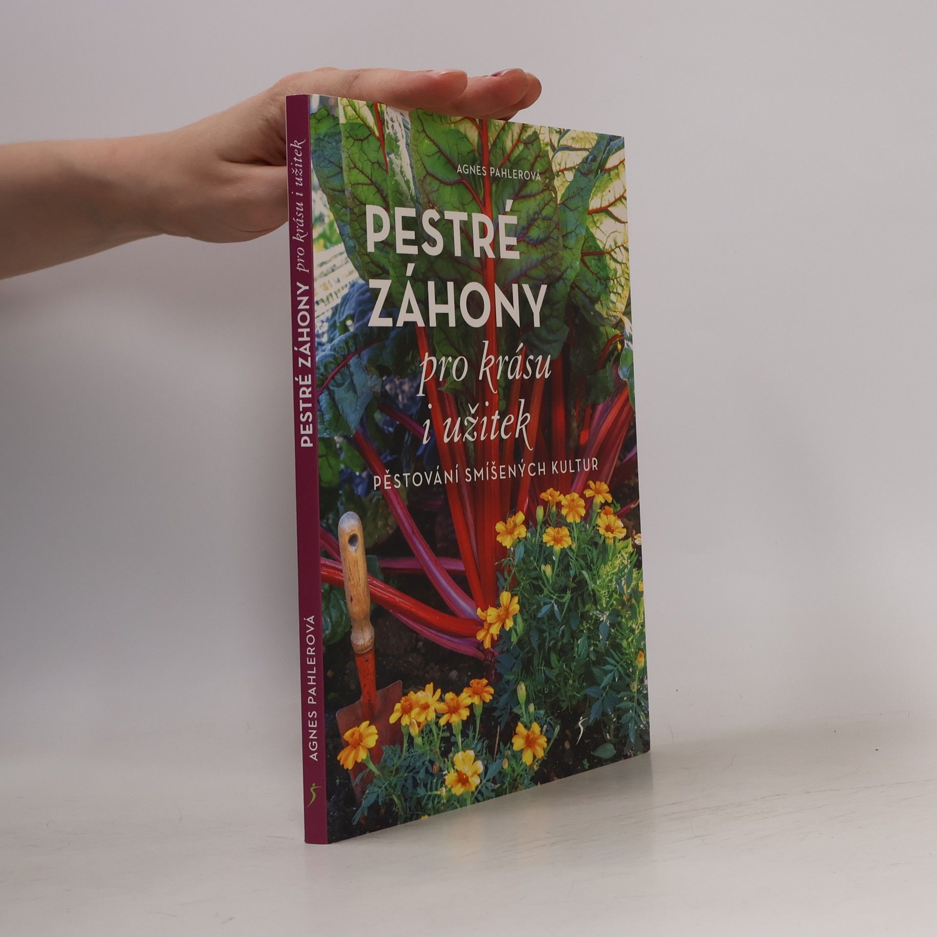Agnes Pahler Pestré záhony pro krásu i užitek