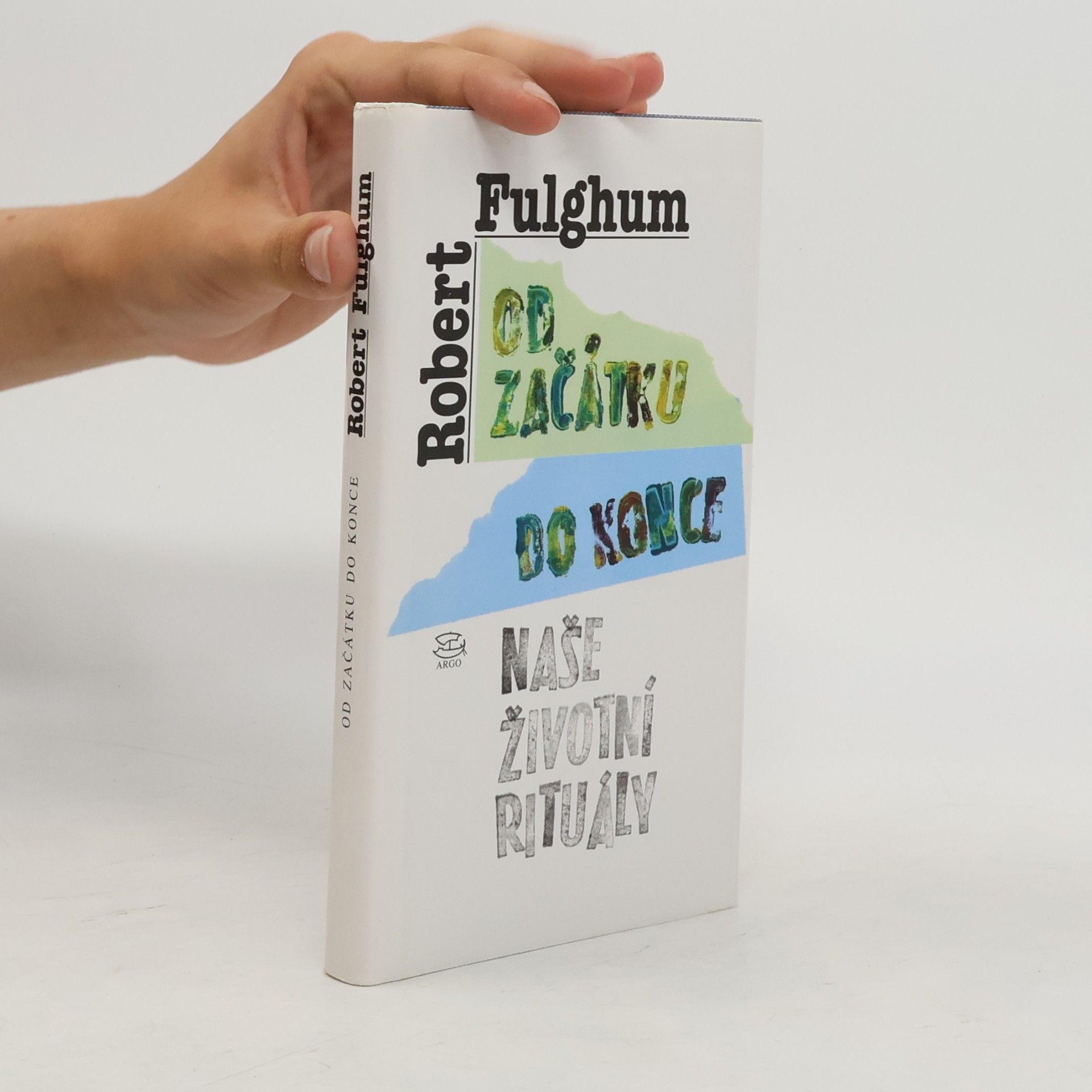 Robert Fulghum Od začátku do konce. Naše životní rituály
