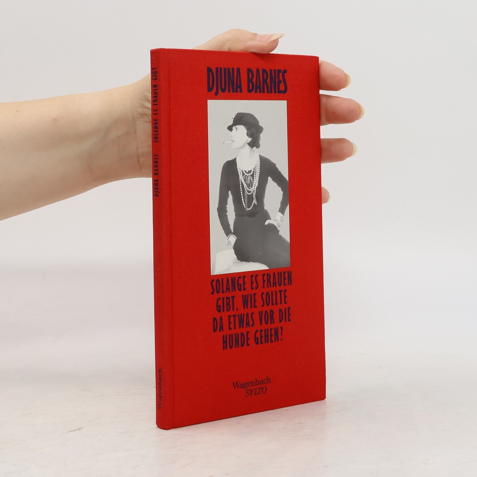 Djuna Barnes Solange es Frauen gibt, wie sollte da etwas vor die Hunde gehen?