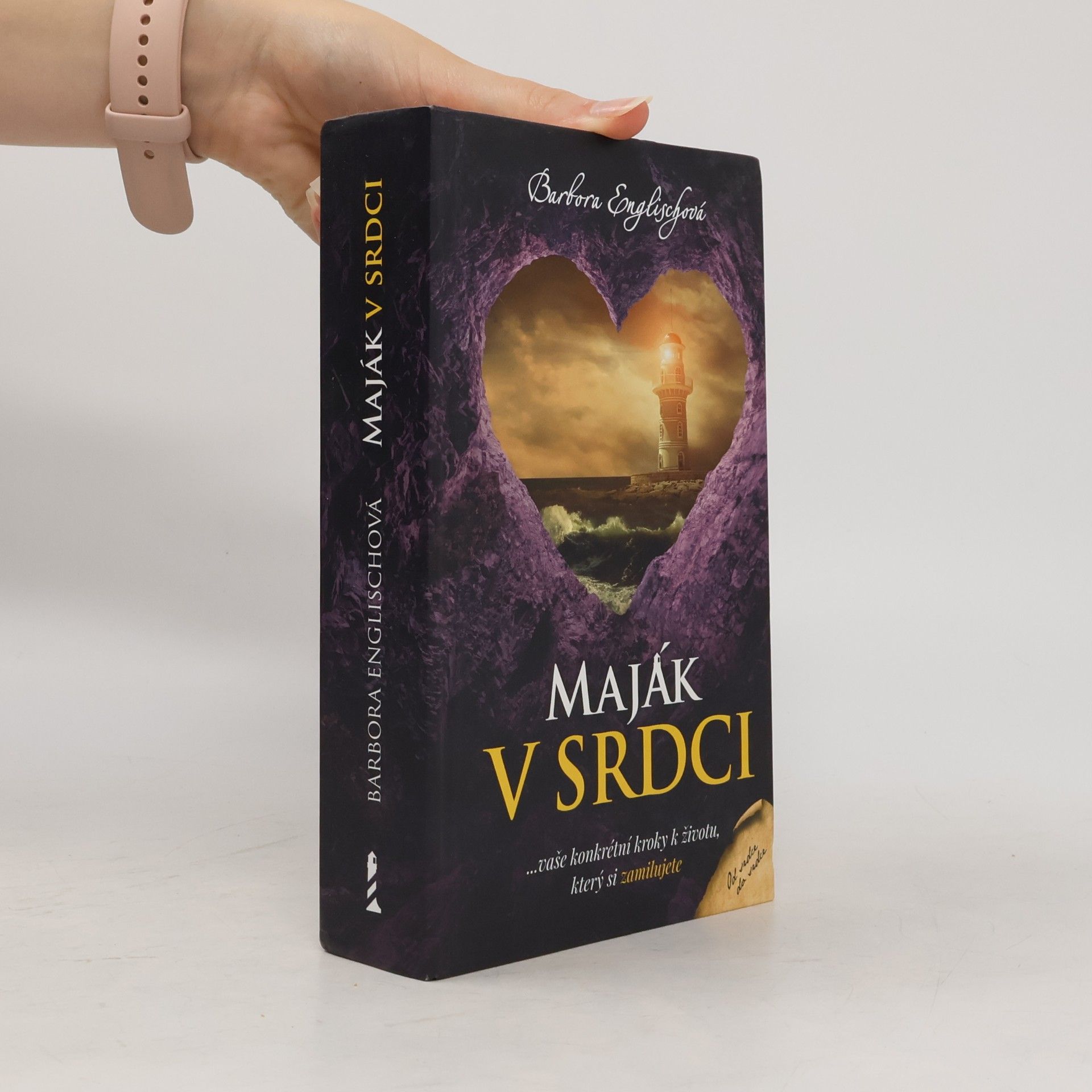 Barbora Englischová Maják v srdci : ...vaše konkrétní kroky k životu, který si zamilujete