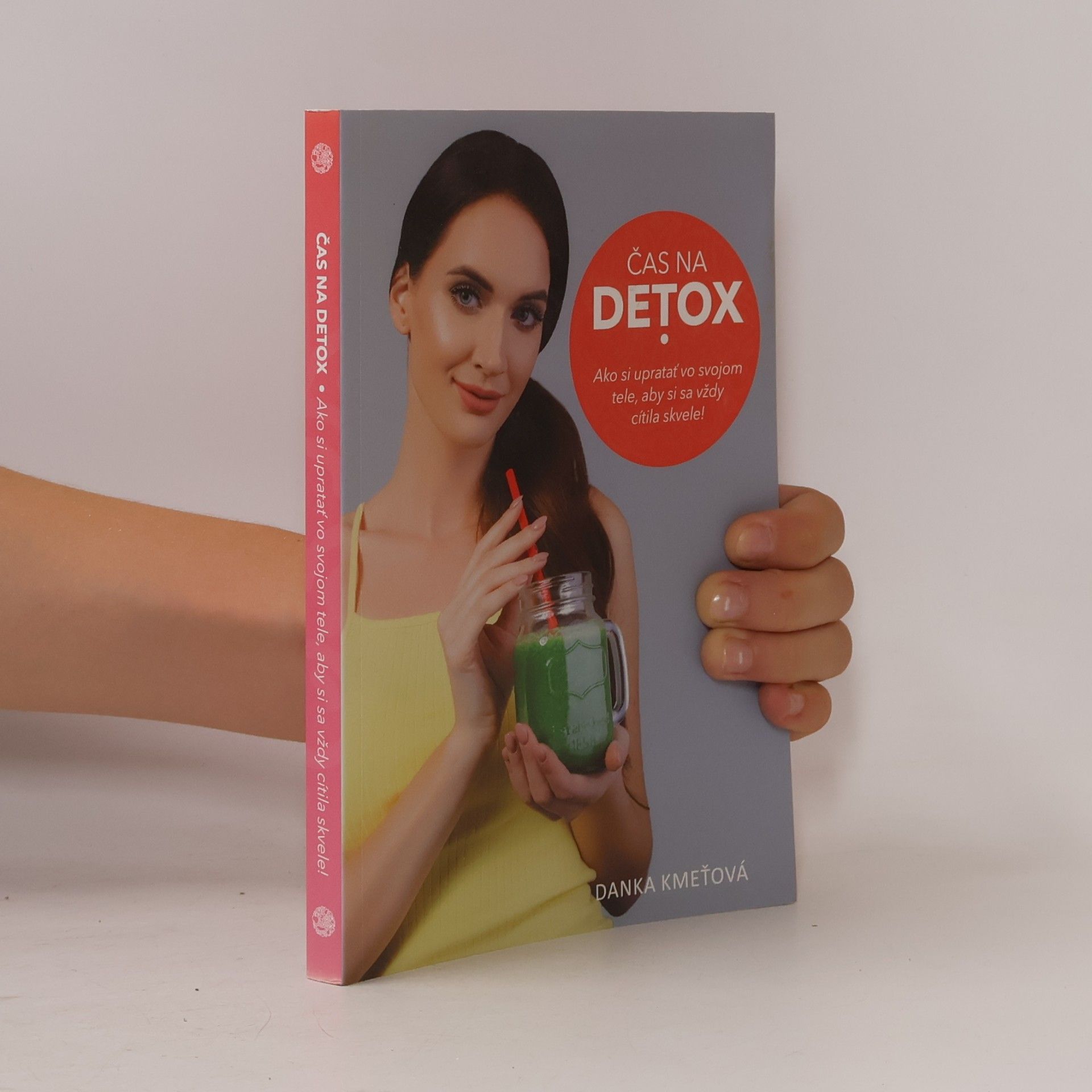 Danka Kmeťová Čas na detox. Ako si upratať vo svojom tele, aby si sa vždy cítila skvele!