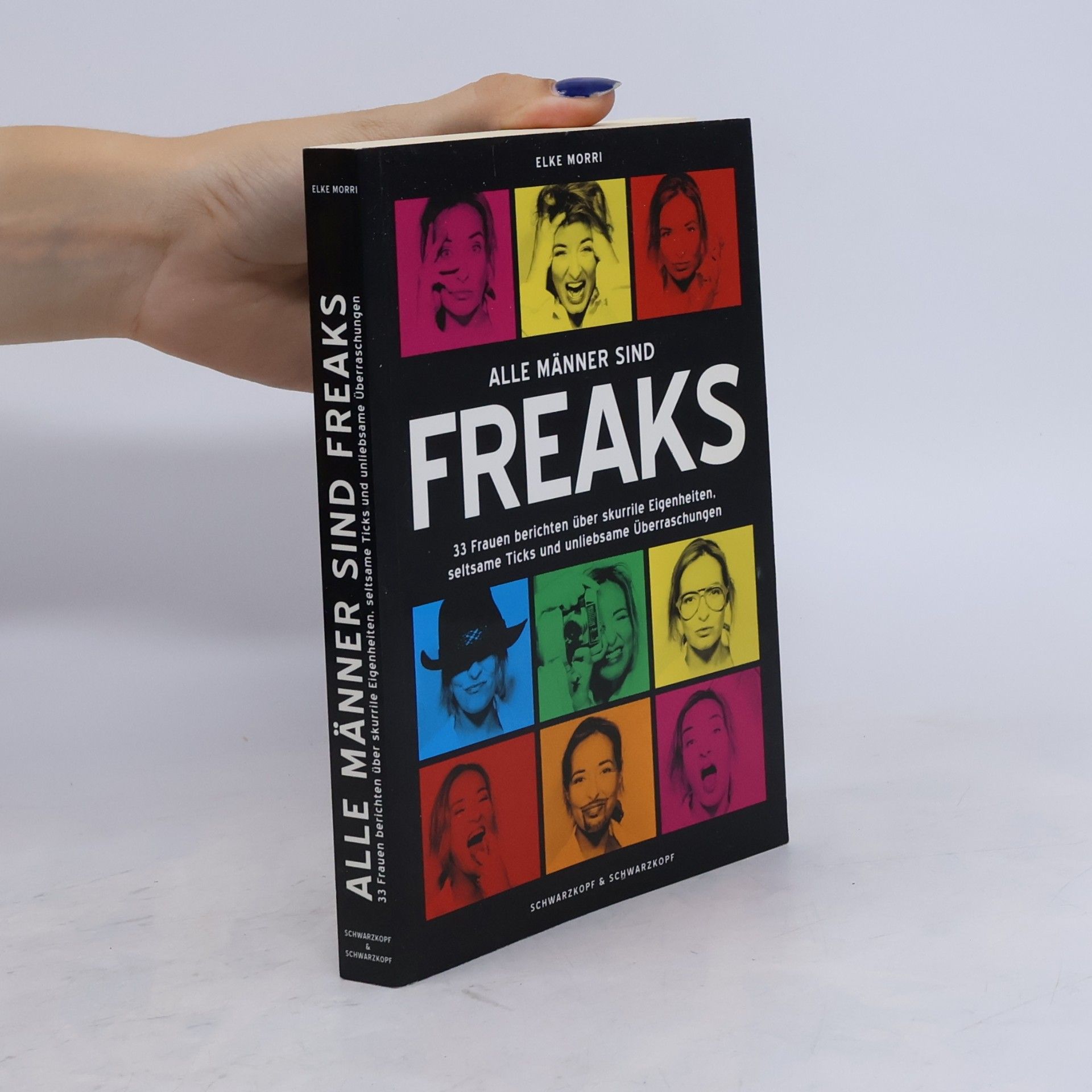 Elke Morri Alle Männer sind Freaks. 33 Frauen berichten über skurrile Eigenheiten, seltsame Ticks und unliebsame Überraschungen