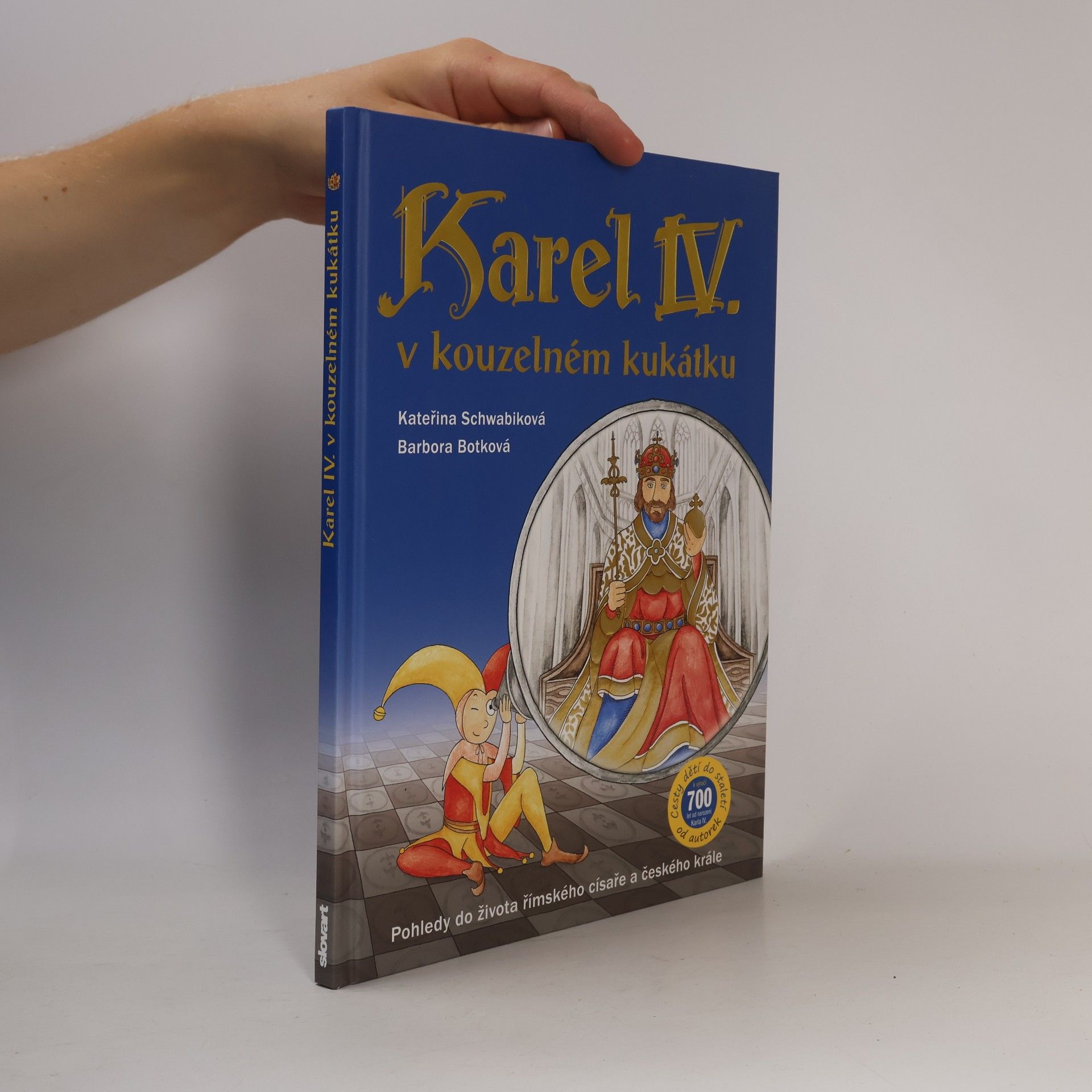 Schwabiková Kateřina Karel IV. v kouzelném kukátku : pohledy do života římského císaře a českého krále