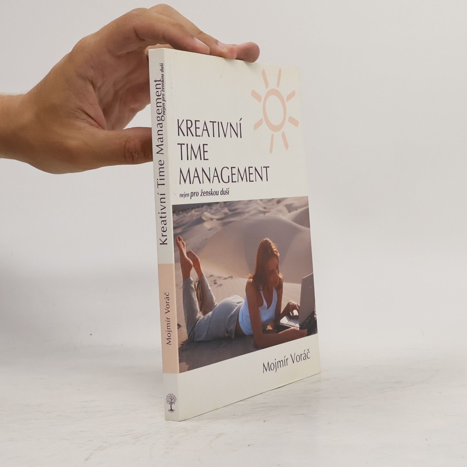 Mojmír Voráč Kreativní time management: Nejen pro ženskou duši: Objevte tajemství uvolněnosti