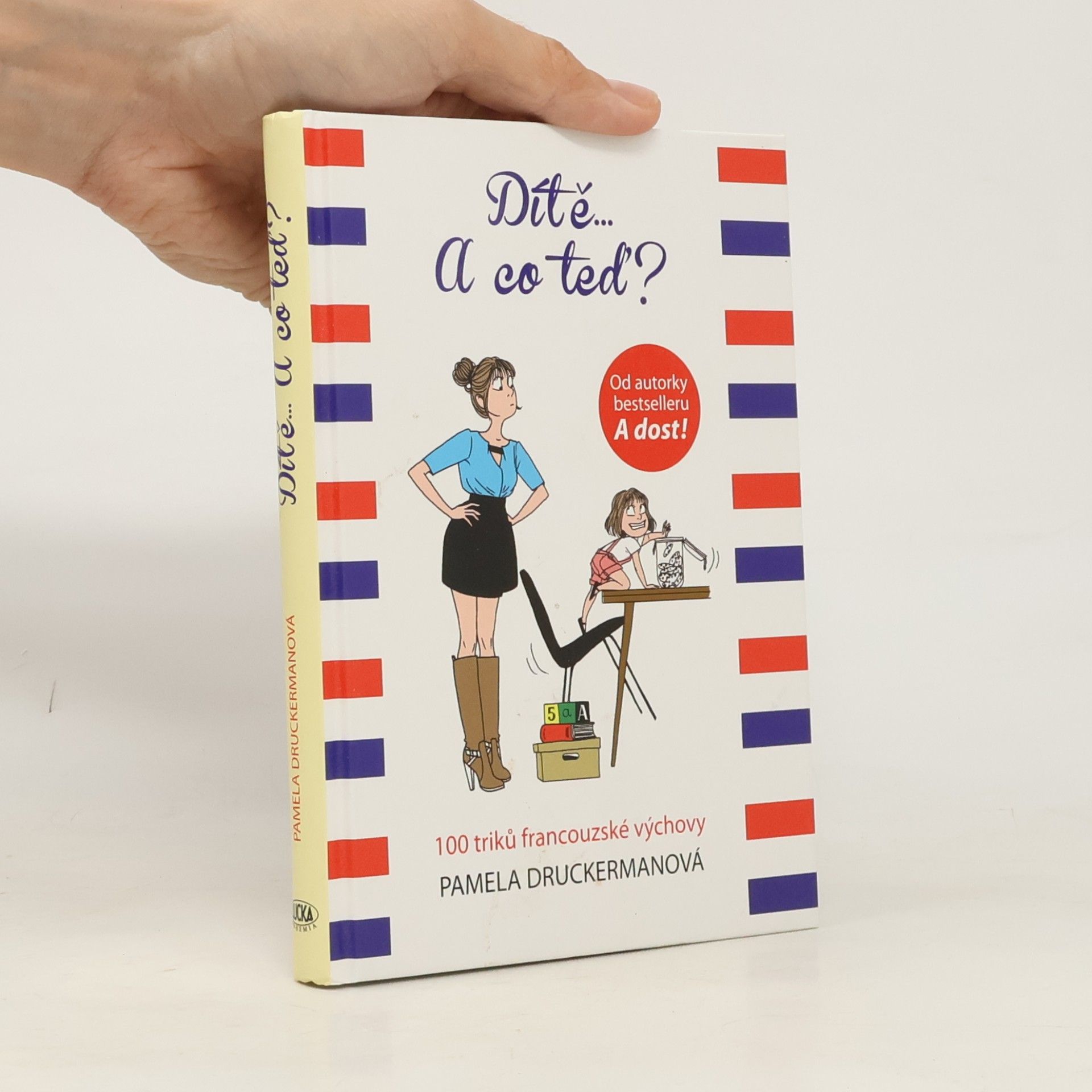 Pamela Druckerman Dítě... a co teď? : 100 triků francouzské výchovy