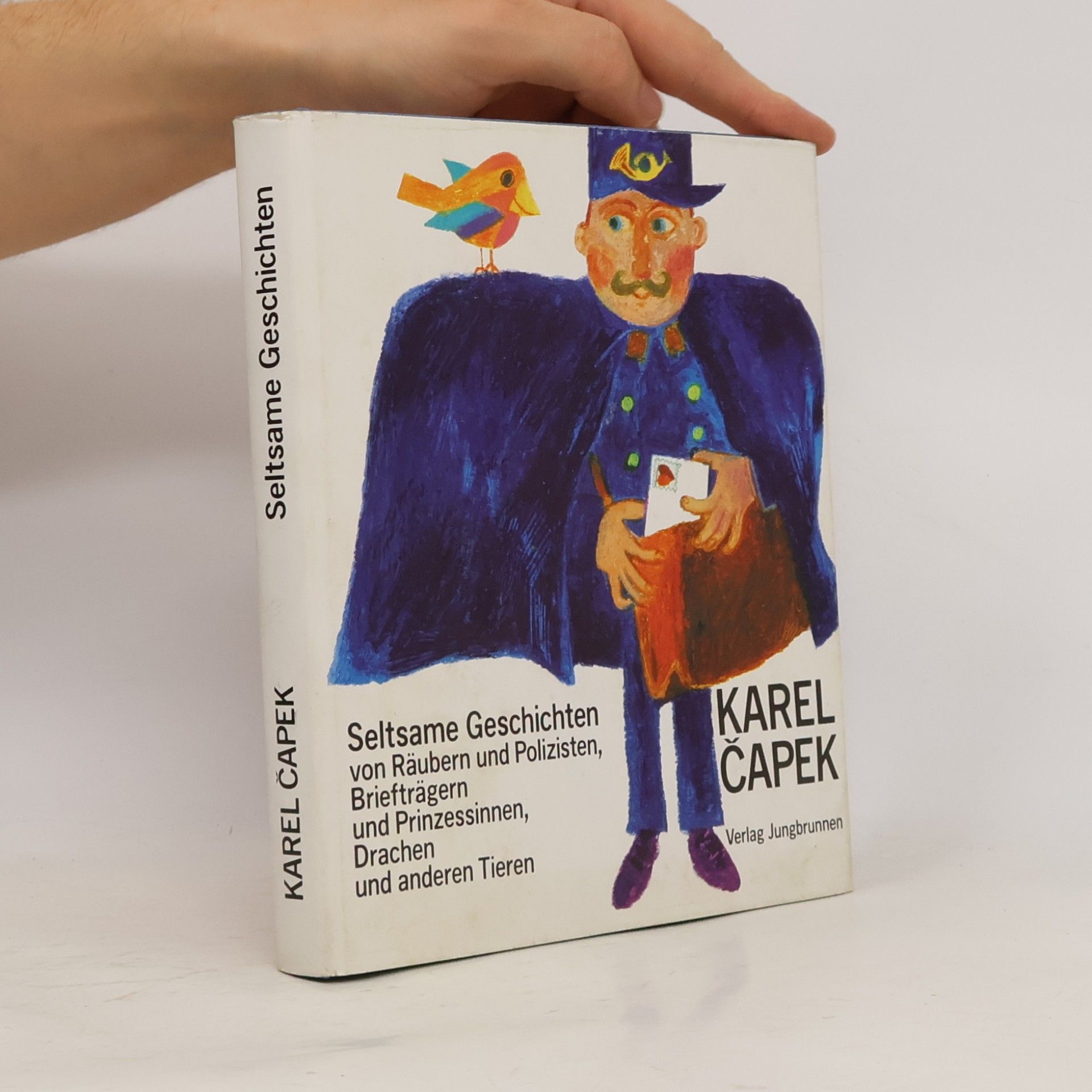 Karel Čapek Seltsame Geschichten von Räubern und Polizisten, Briefträgern und Prinzessinnen, Drachen und anderen Tieren