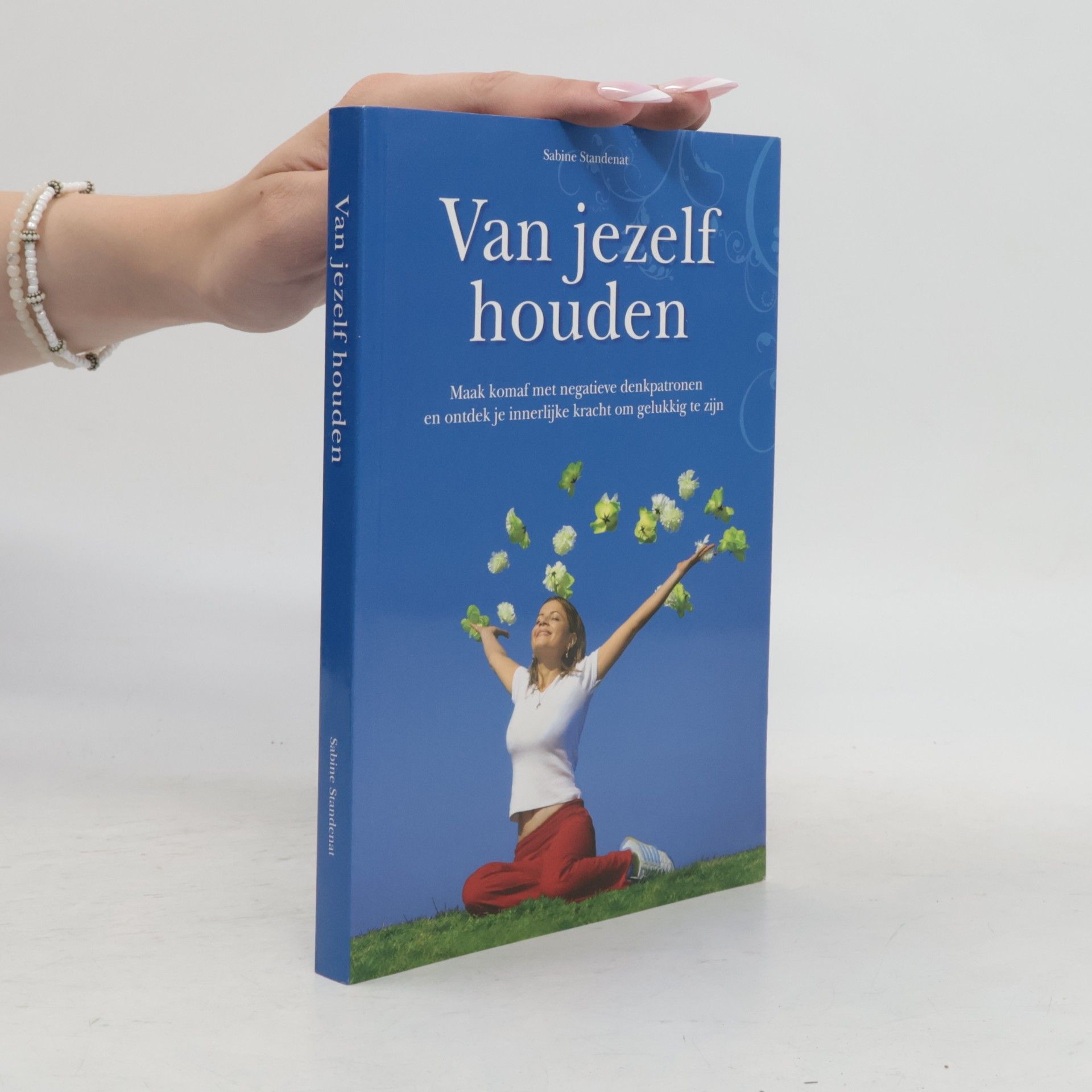 Van jezelf houden, maak komaf met negatieve denkpatronen en ontdek je innerlijke kracht om gelukkig te zijn